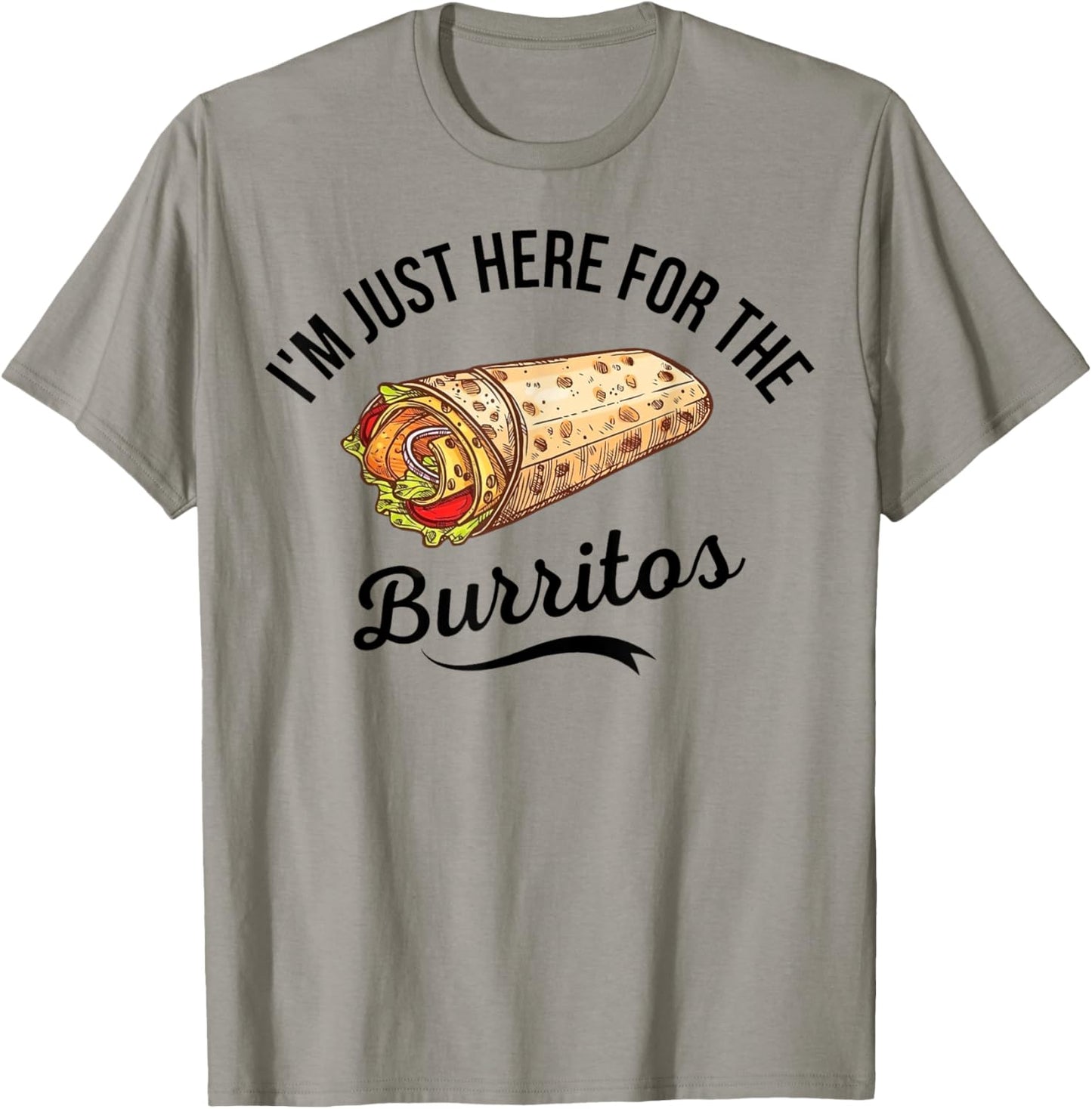 Burrito Lover I'm Just Here For The Burritos Burrito T-Shirt - T-Shirt | Sand