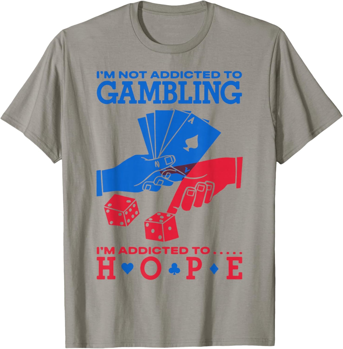 I'm Not Addicted to Gambling I'm Addicted to Hope T-Shirt - T-Shirt | Sand