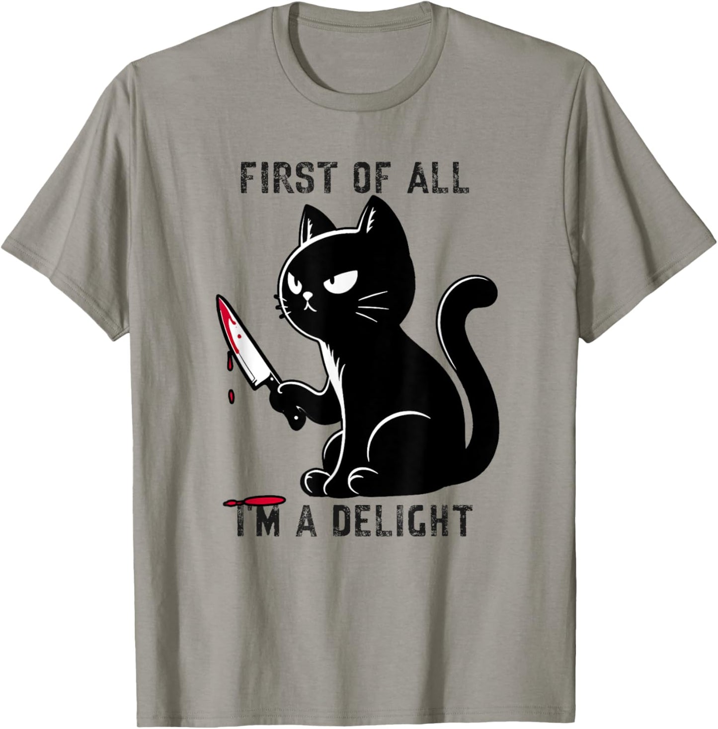 First Of All I'm A Delight Funny Sarcastic Cat Men Women T-Shirt - T-Shirt | Sand