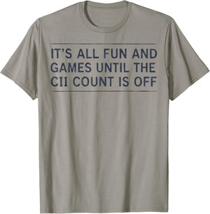 It's All Fun and Games Until The CII Count is Off T-Shirt - T-Shirt | Sand