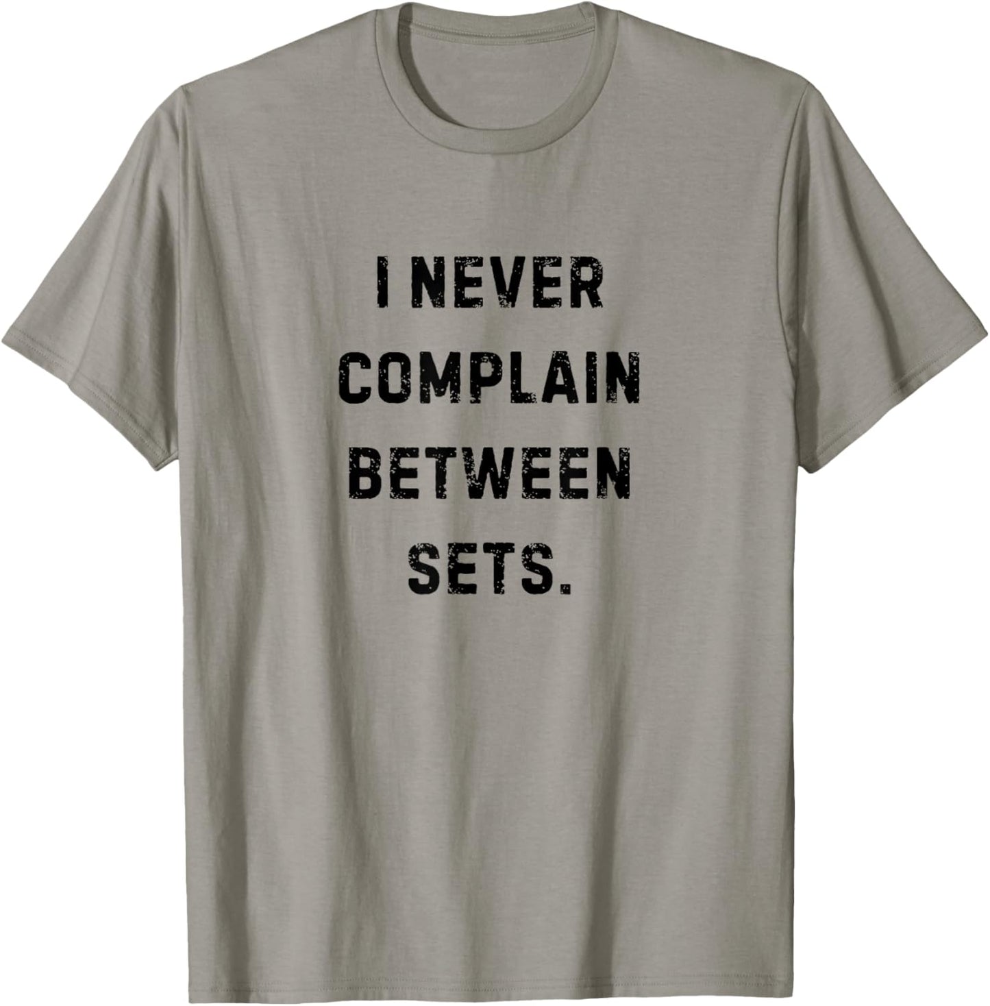 I Never Complain Between Sets Funny Workouts White Lie T-Shirt - T-Shirt | Sand