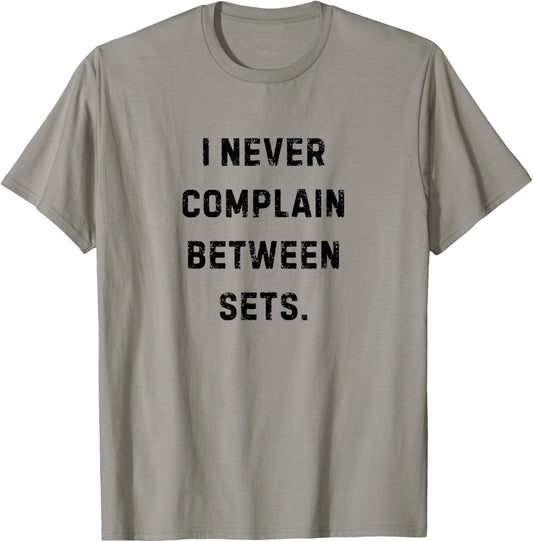 I Never Complain Between Sets Funny Workouts White Lie T-Shirt - T-Shirt | Sand