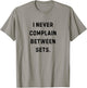 I Never Complain Between Sets Funny Workouts White Lie T-Shirt - T-Shirt | Sand