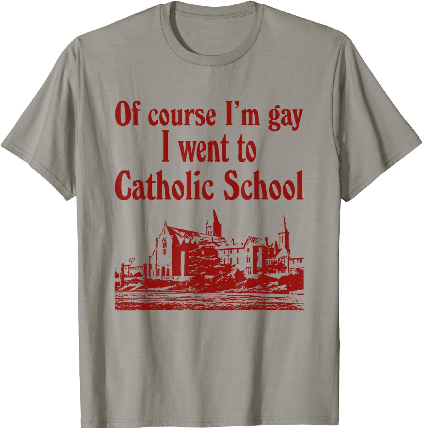 Of Course I'm Gay I Went To Catholic School T-Shirt - T-Shirt | Sand