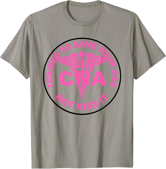 Trained to Save Your Ass Not Kiss It Can Nursing Assistant T-Shirt - T-Shirt | Sand