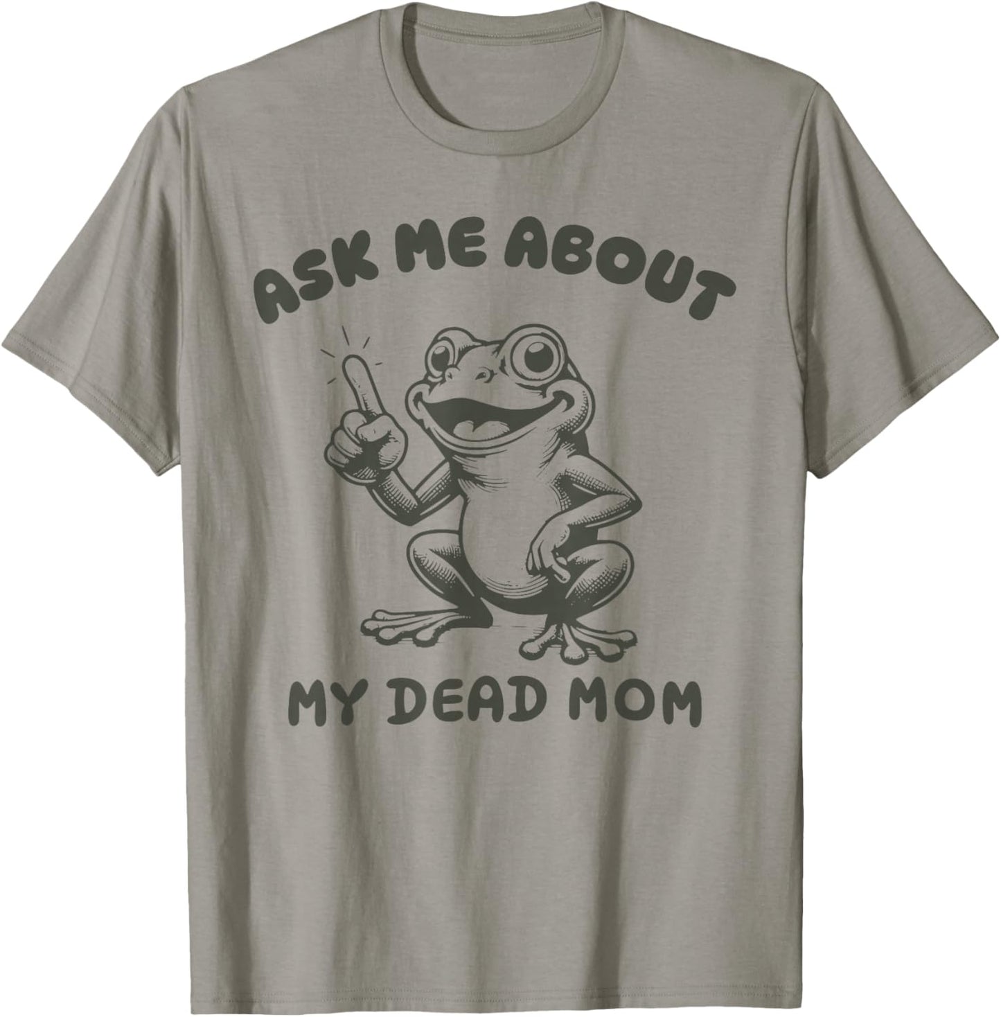 Ask me about my dead mom Funny design T-Shirt - T-Shirt | Sand