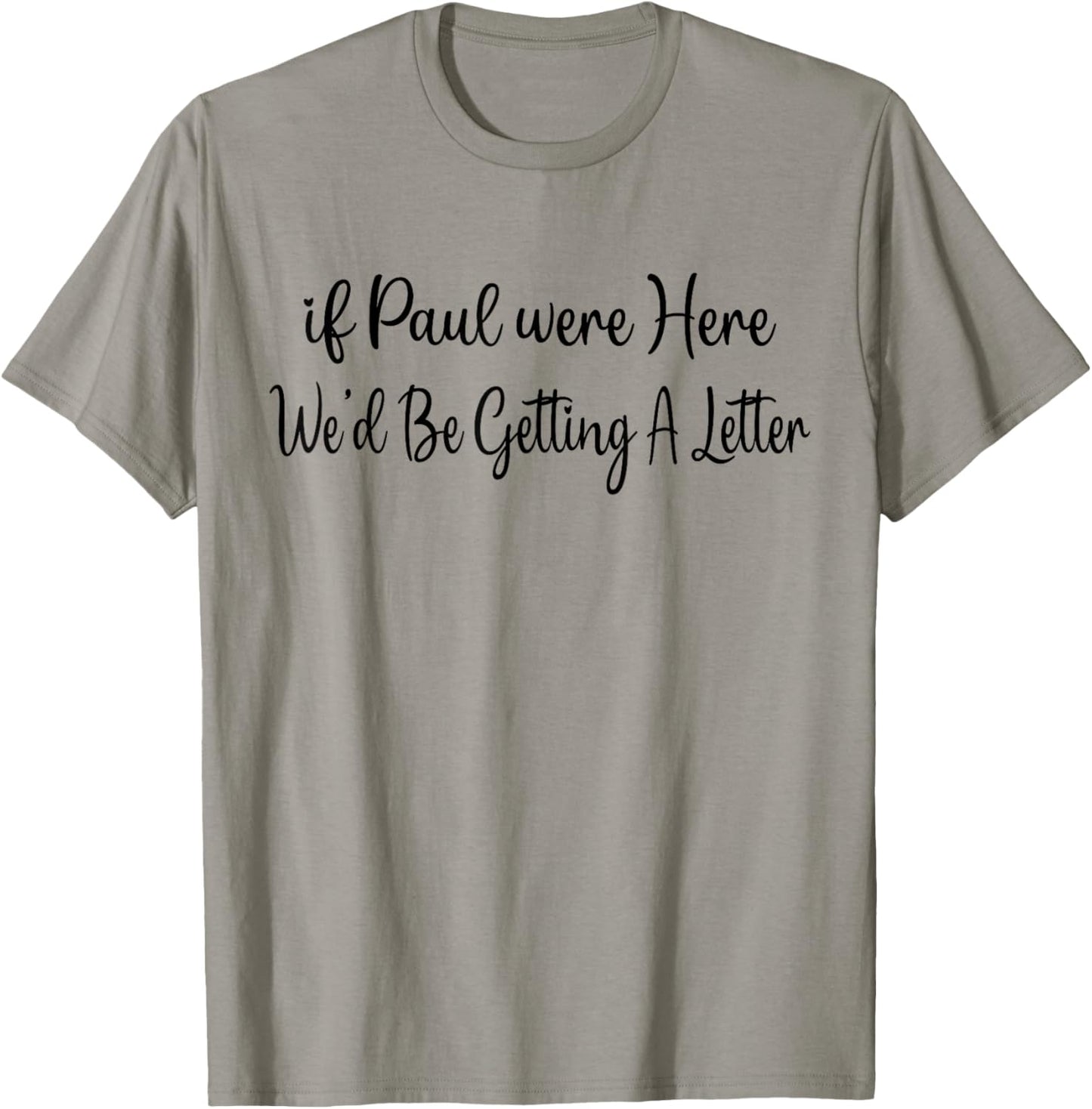 If Paul were Here We’d Be Getting A Letter T-Shirt - T-Shirt | Sand