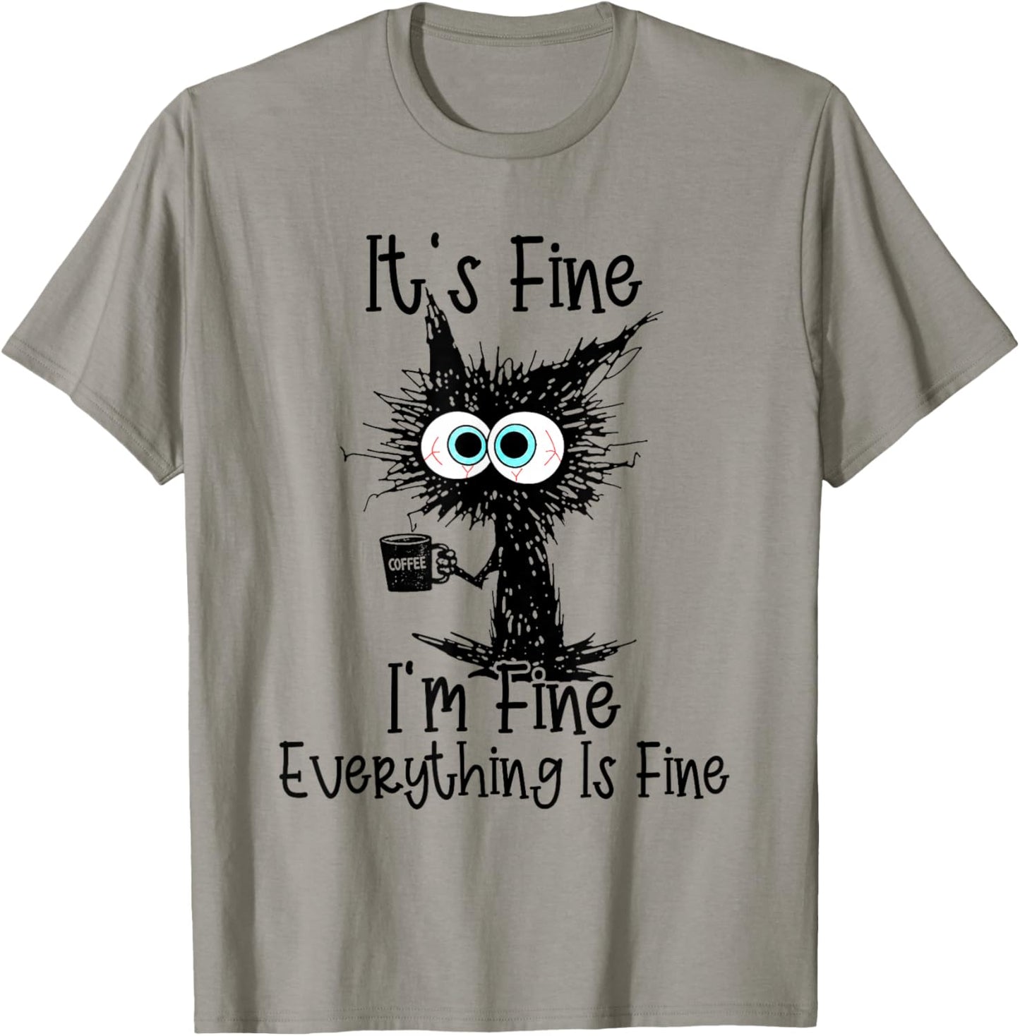 It's Fine I'm Fine Everything is Fine Cat Coffee Funny T-Shirt - T-Shirt | Sand