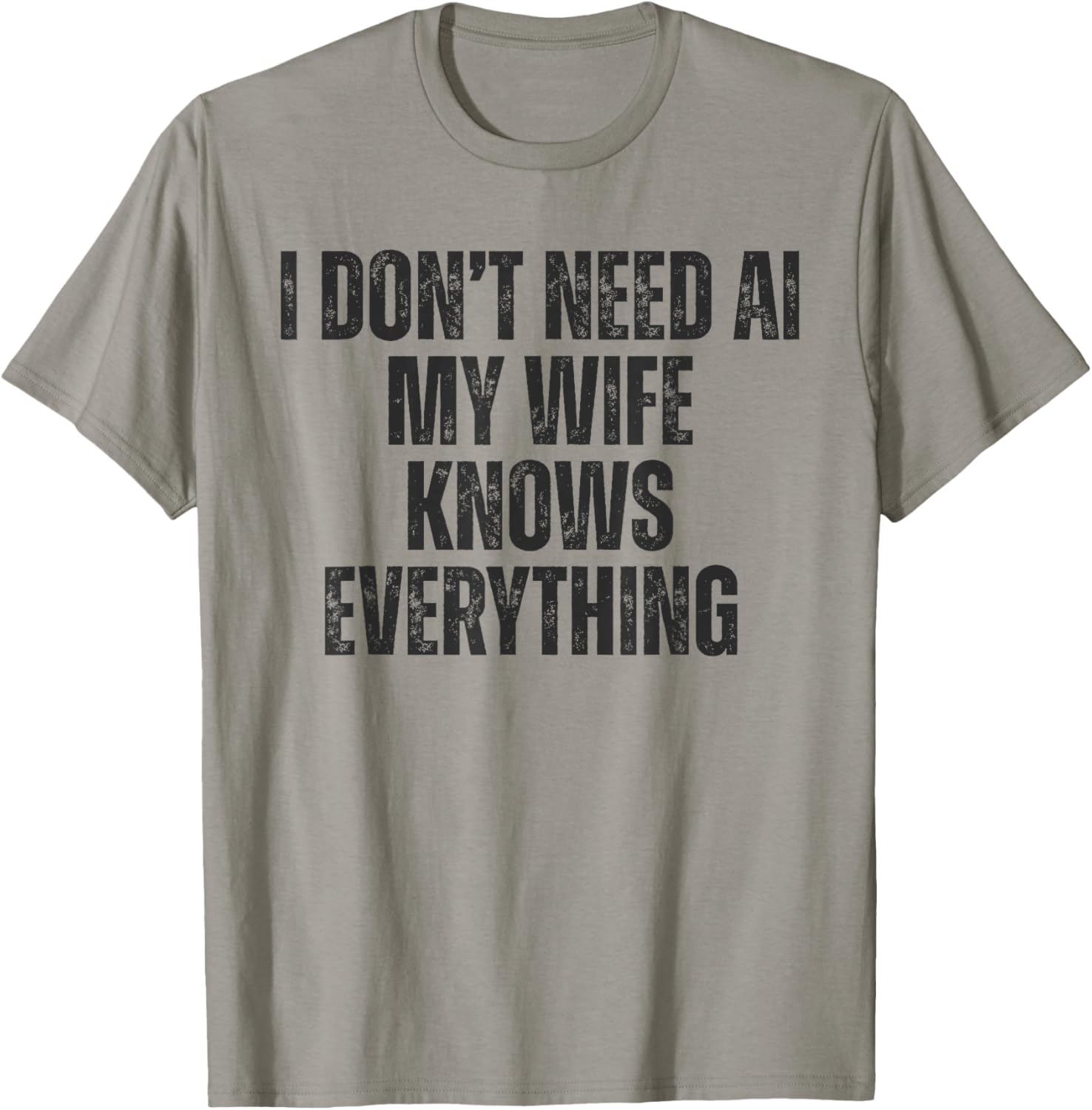 I Don't Need AI My Wife Knows Everything Funny Quote T-Shirt - T-Shirt | Sand