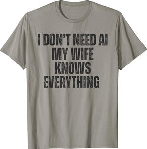 I Don't Need AI My Wife Knows Everything Funny Quote T-Shirt - T-Shirt | Sand