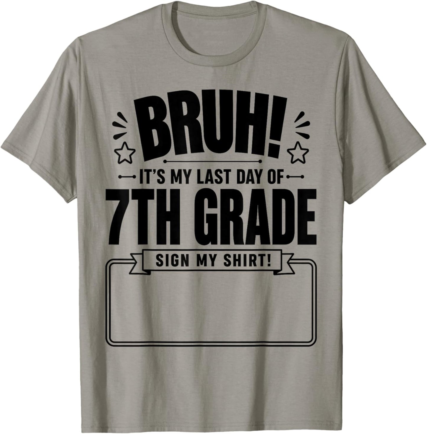 Student Signature Bruh It's My Last Day of 7th Grade Sign My T-Shirt - T-Shirt | Sand