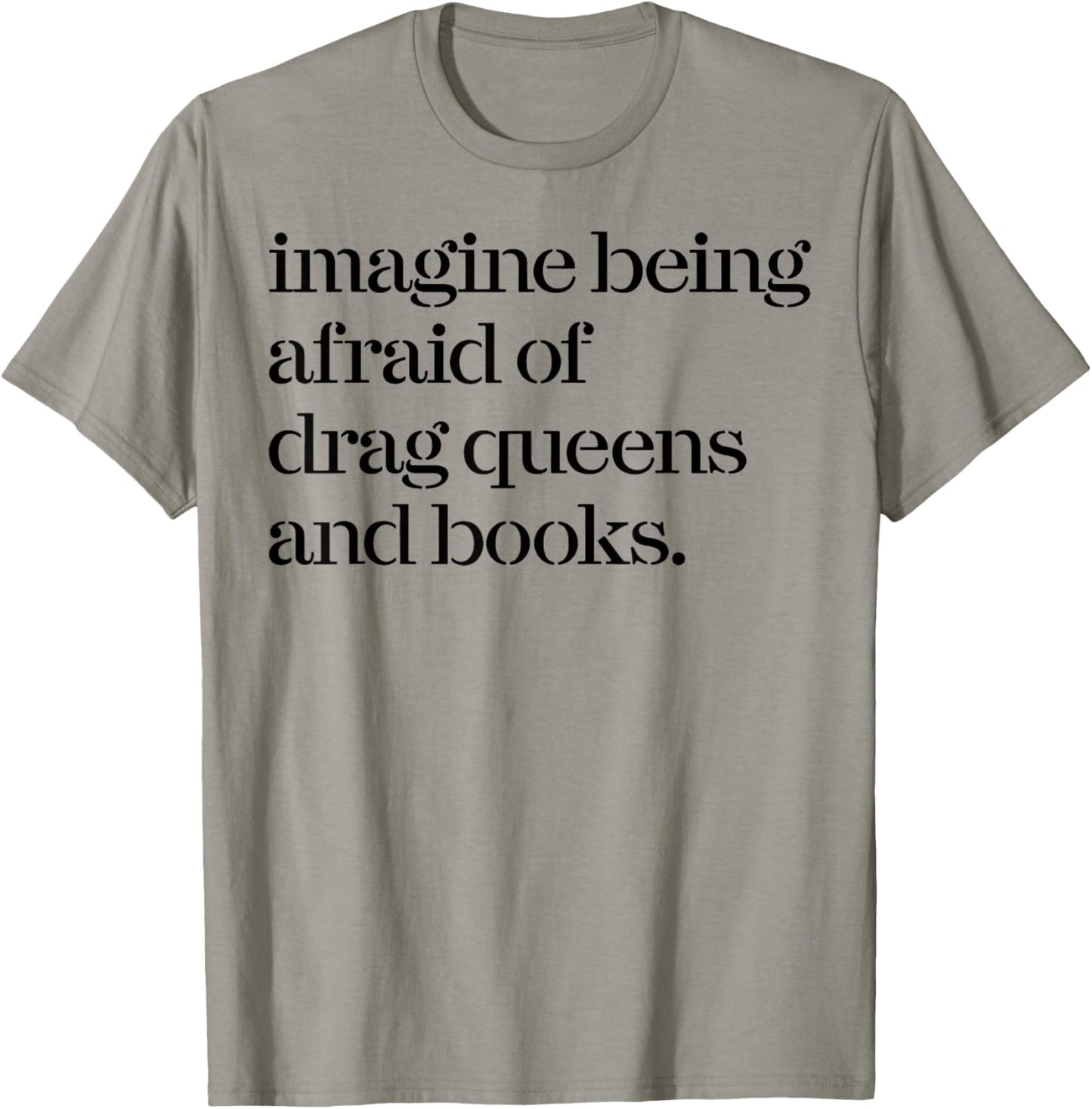 Imagine Being Afraid Of Drag Queens And Books T-Shirt - T-Shirt | Sand