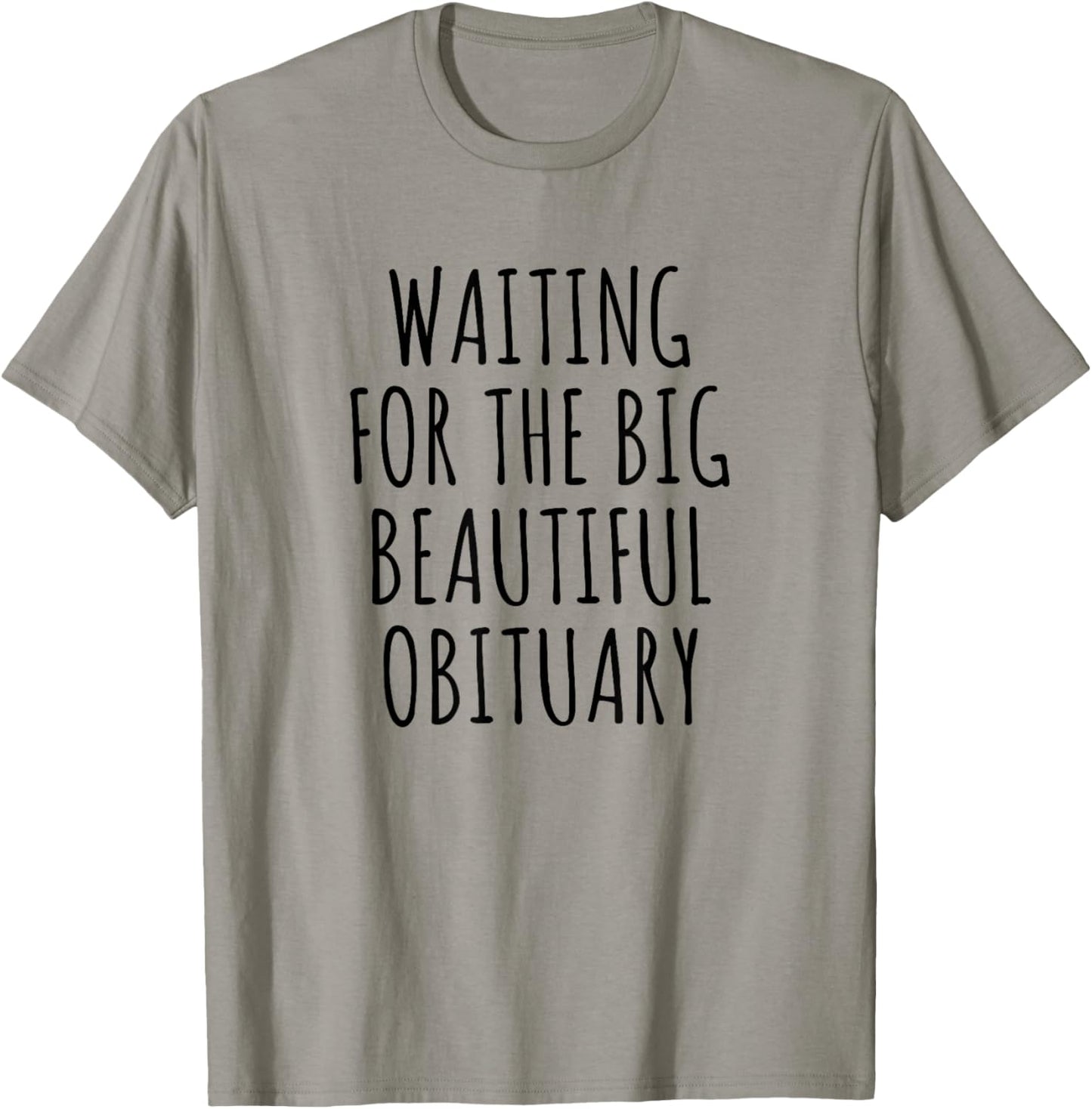 Waiting for The Big Beautiful Obituary Funny Saying Quote T-Shirt - T-Shirt | Sand