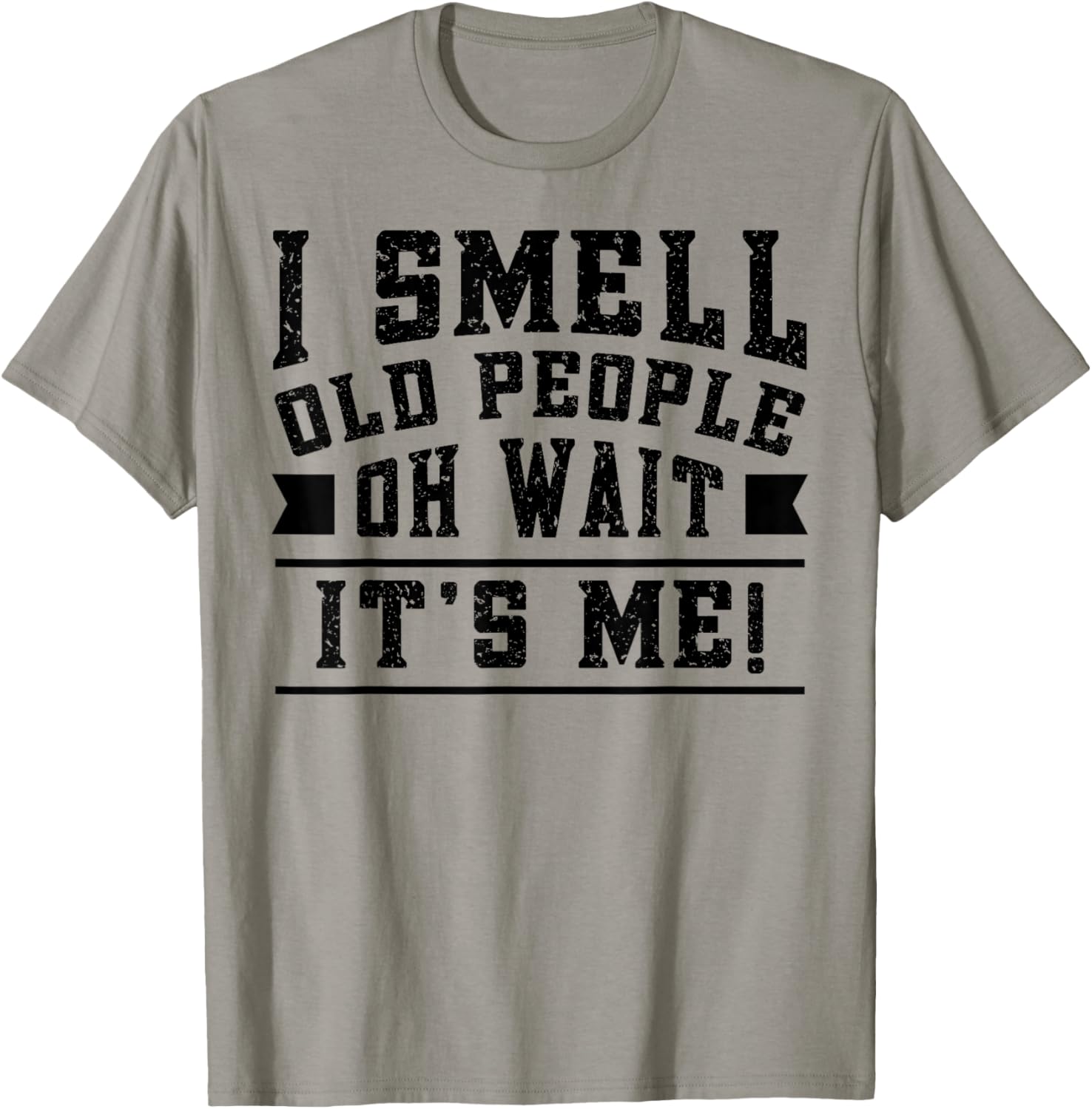 I Smell Old People its Me Funny Senior Gag Gift Birthday T-Shirt - T-Shirt | Sand