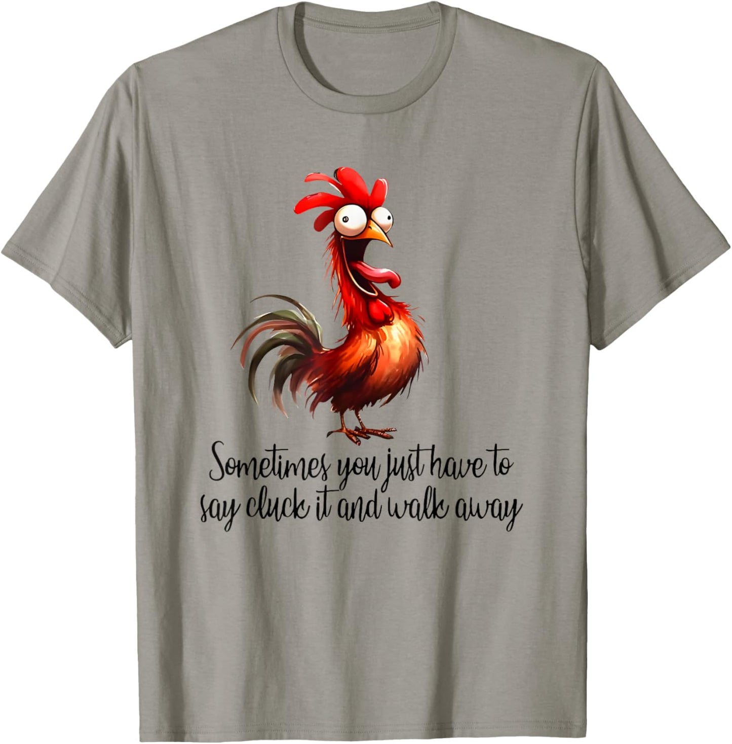 Sometimes You Just Have to Say Cluck it and Walk Away T-Shirt - T-Shirt | Sand