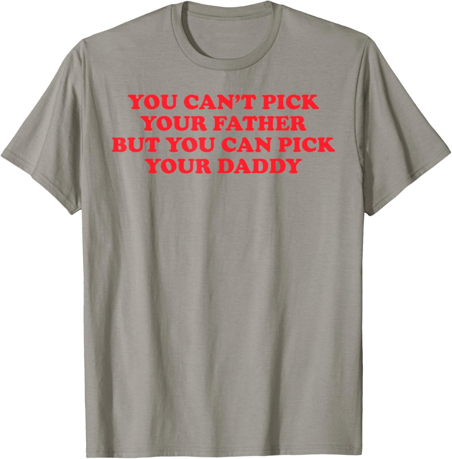 Funny You Can't Pick Your Father But You Can Pick Your Daddy T-Shirt - T-Shirt | Sand