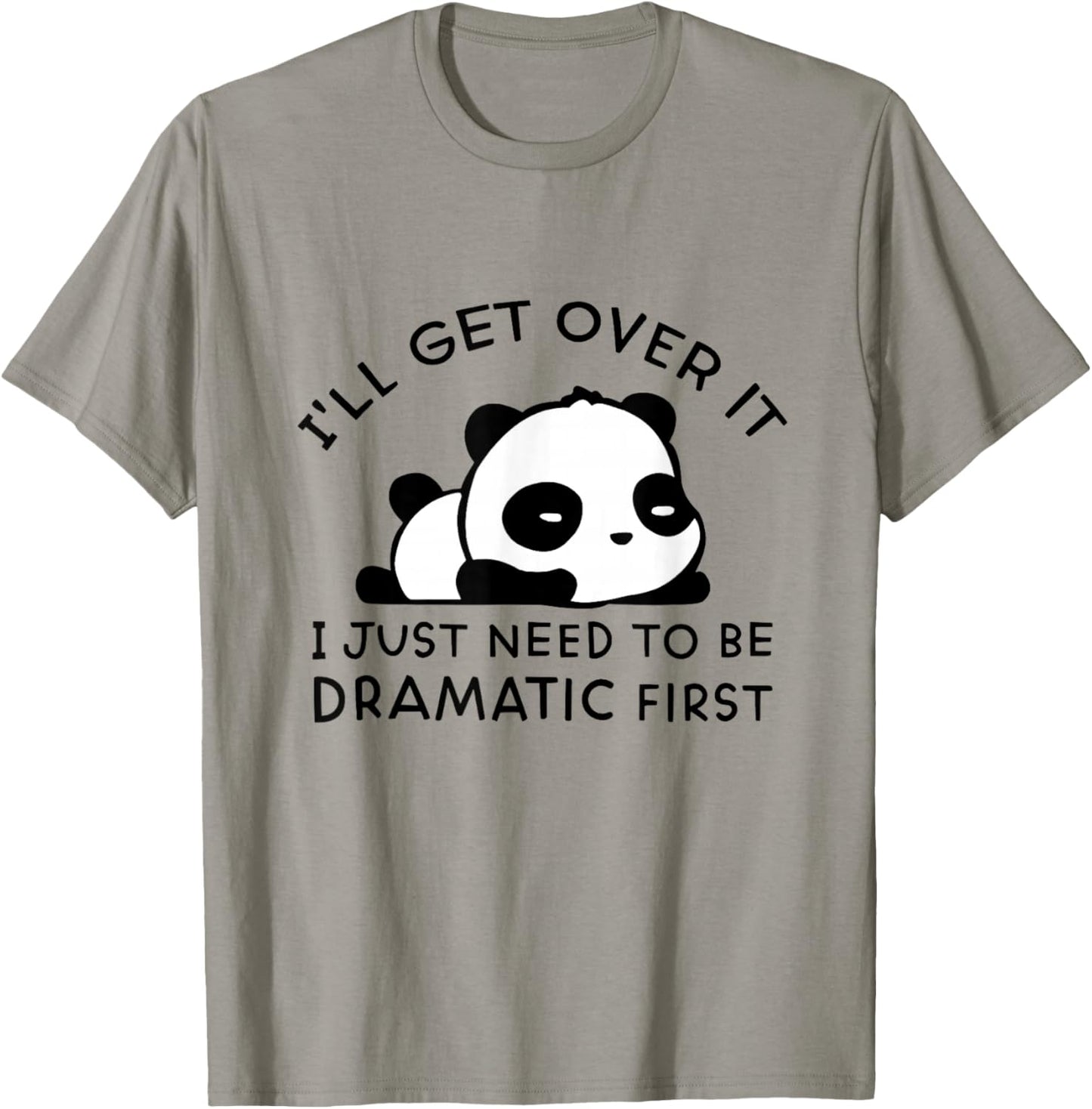 Panda I'll Get Over It I Just Need to Be Dramatic First T-Shirt - T-Shirt | Sand