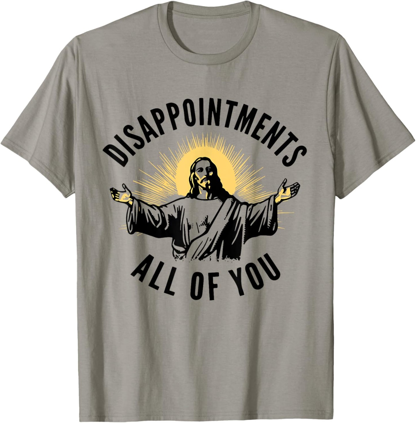 Disappointments Sarcastic All Of You Christian Jesus T-Shirt - T-Shirt | Sand