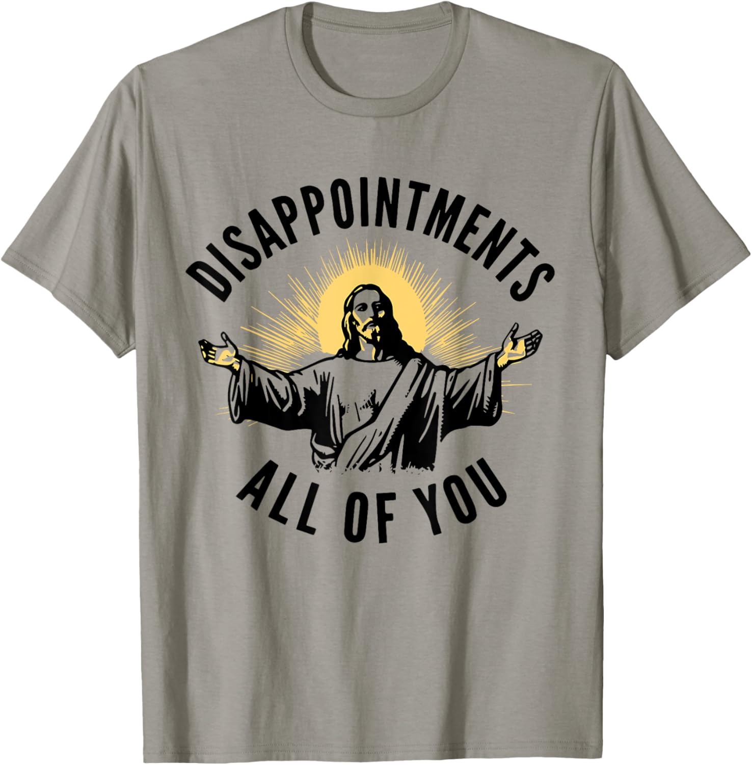 Disappointments Sarcastic All Of You Christian Jesus T-Shirt - T-Shirt | Sand