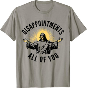 Disappointments Sarcastic All Of You Christian Jesus T-Shirt - T-Shirt | Sand