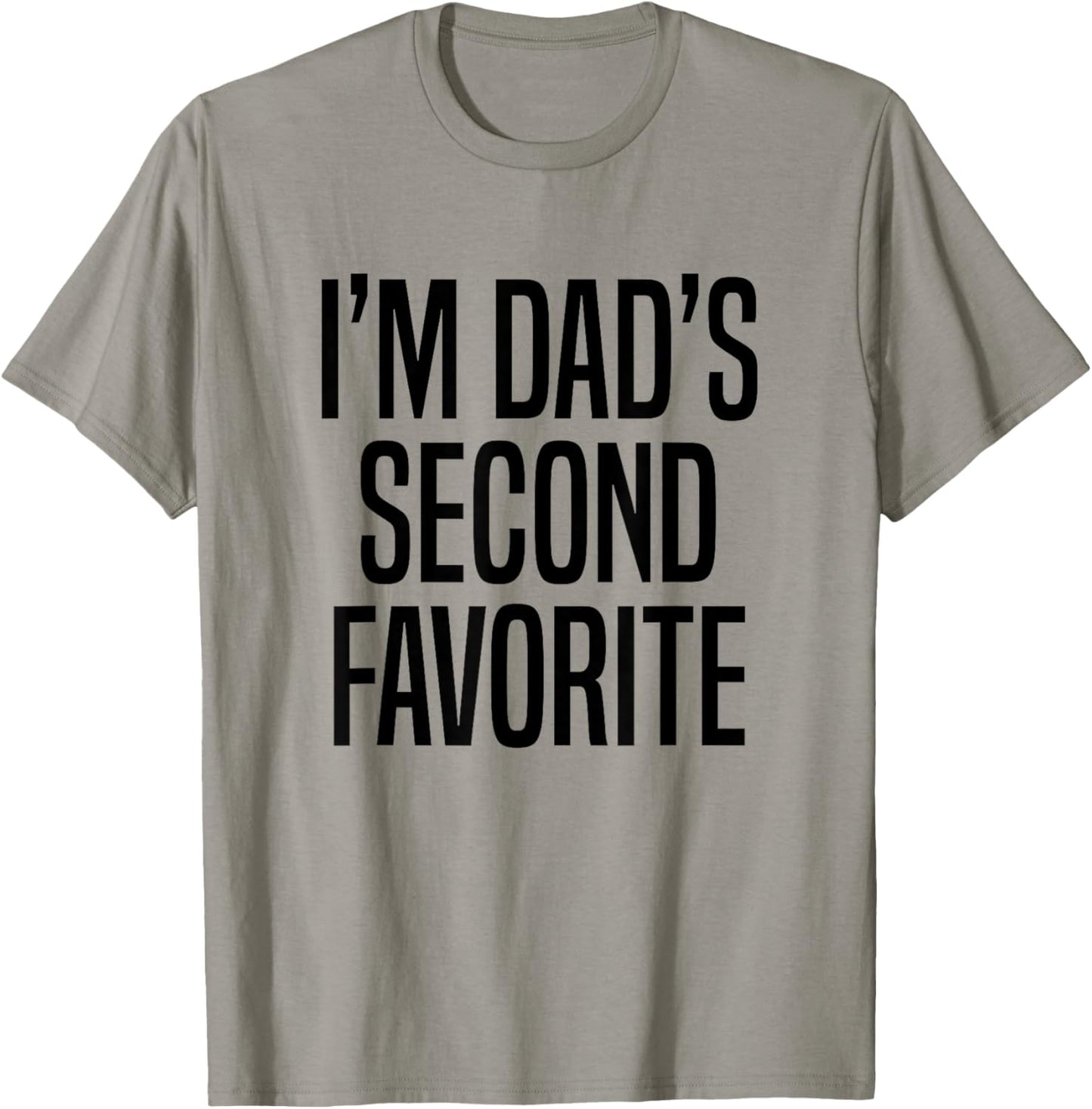 I’m Dad’s Second Favorite T-Shirt - T-Shirt | Sand