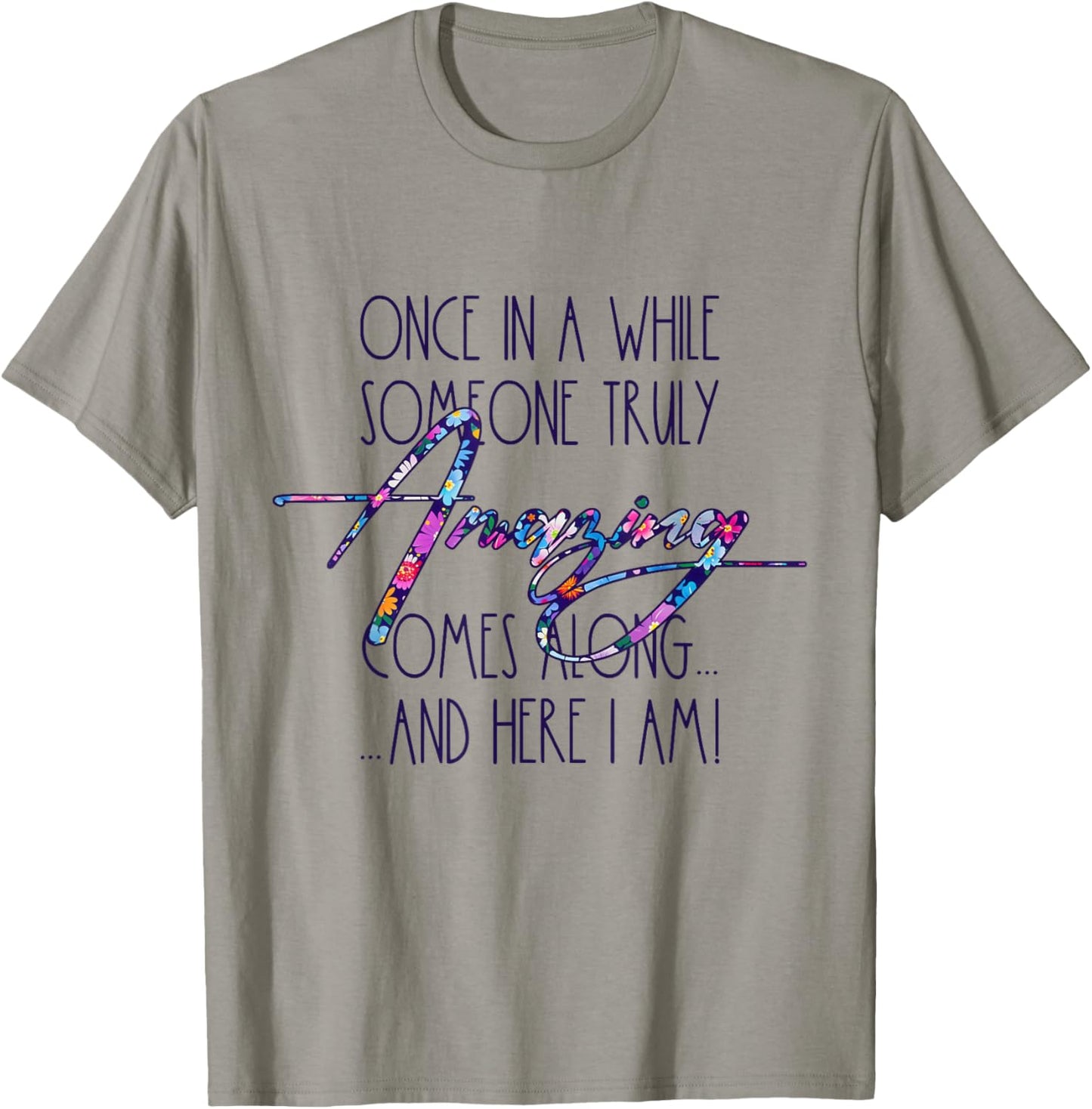 Once in A While Someone Amazing Comes Along Funny Cute Quote T-Shirt - T-Shirt | Sand