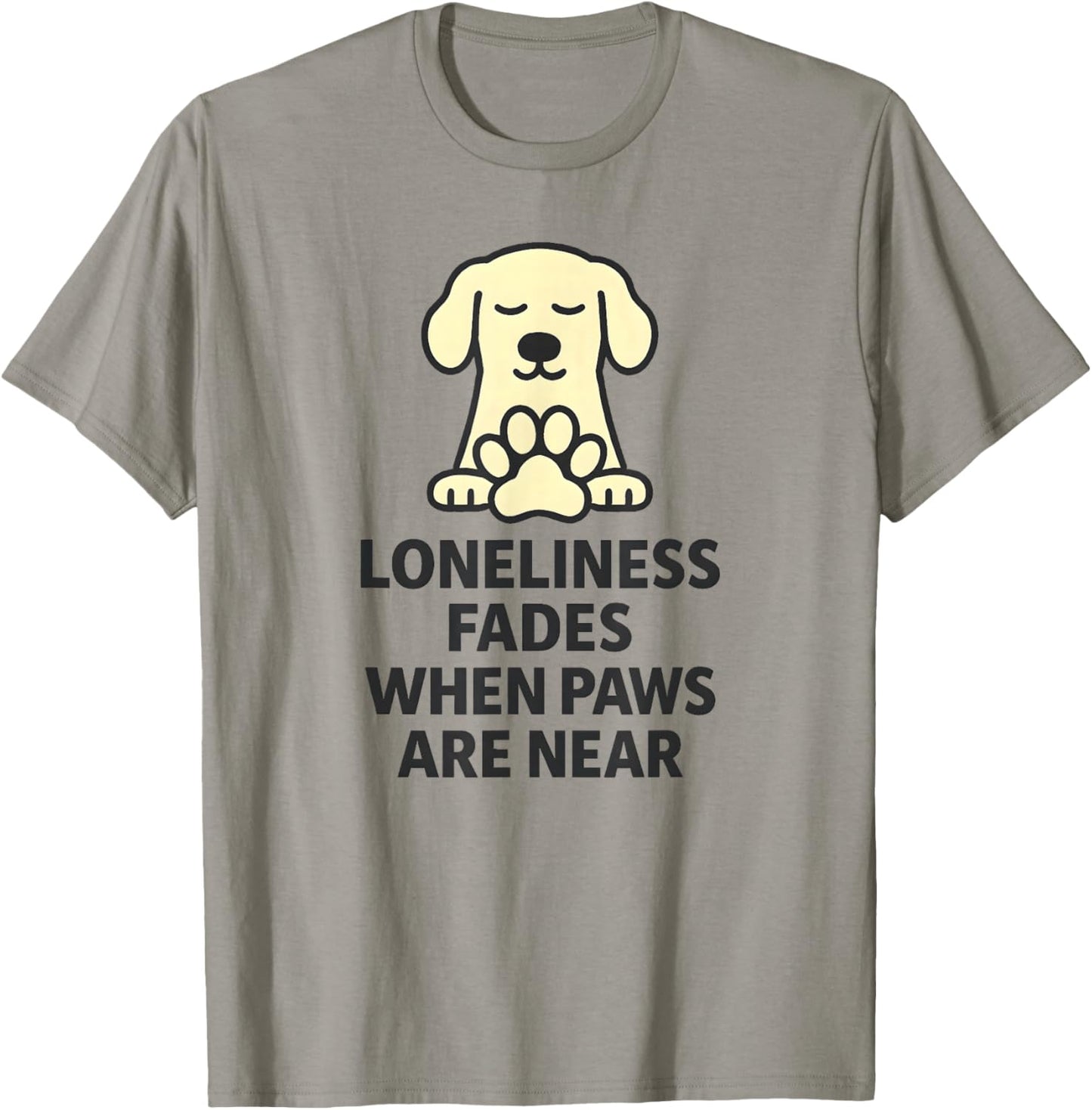 Loneliness Fads When Paws are Near T-Shirt - T-Shirt | Sand