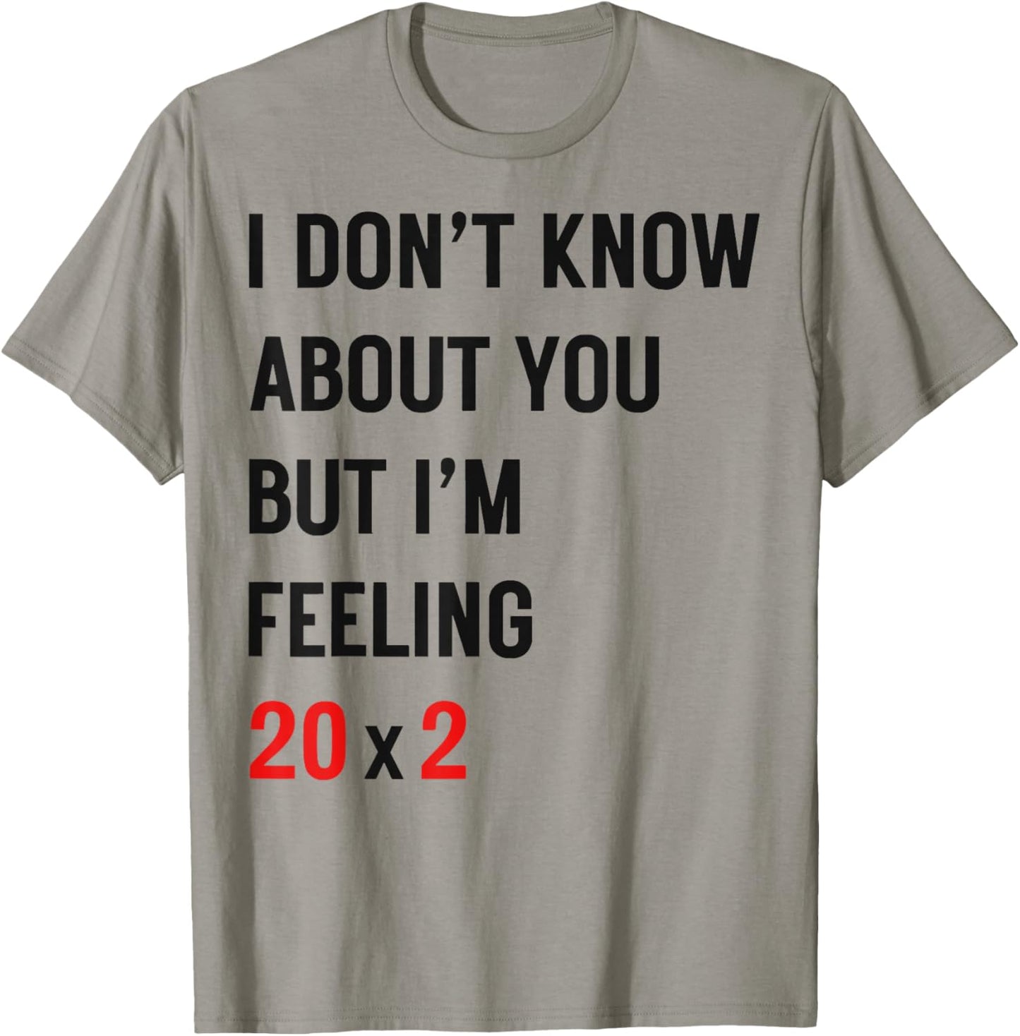 I Dont Know About You But Im Feeling 20x2 40th Birthday T-Shirt - T-Shirt | Sand