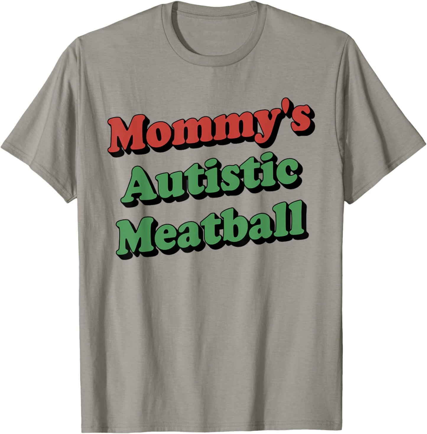 Mommy's Autistic Meatball Funny T-Shirt - T-Shirt | Sand