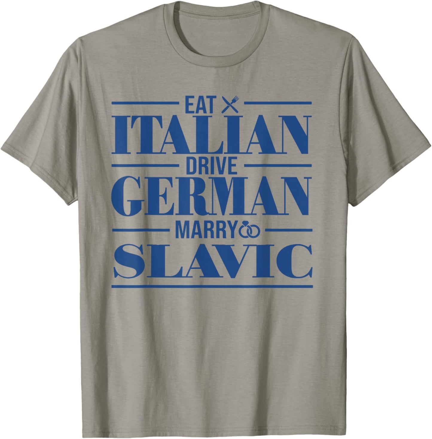 Eat Italian Drive German Marry Slavic T-Shirt - T-Shirt | Sand