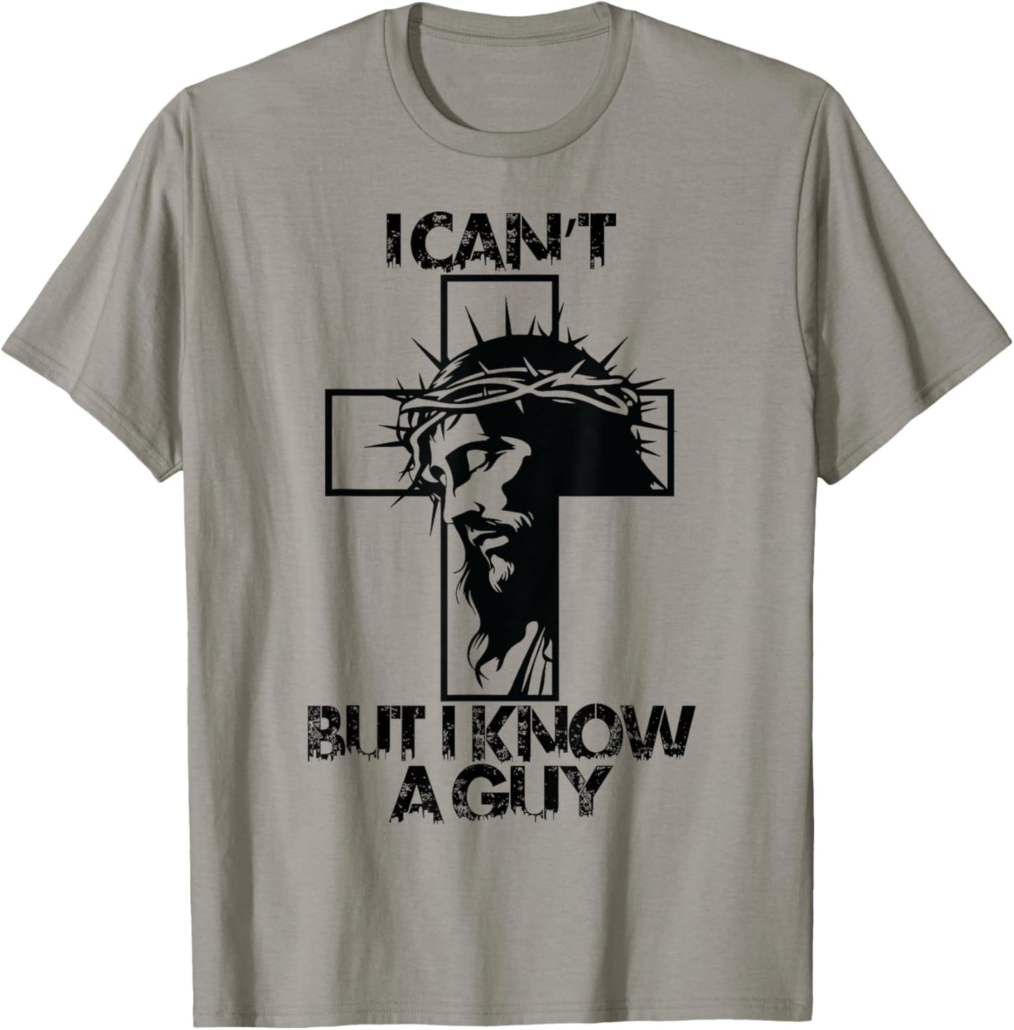 I Cant But I Know A Guy Jesus Cross T-Shirt - T-Shirt | Sand