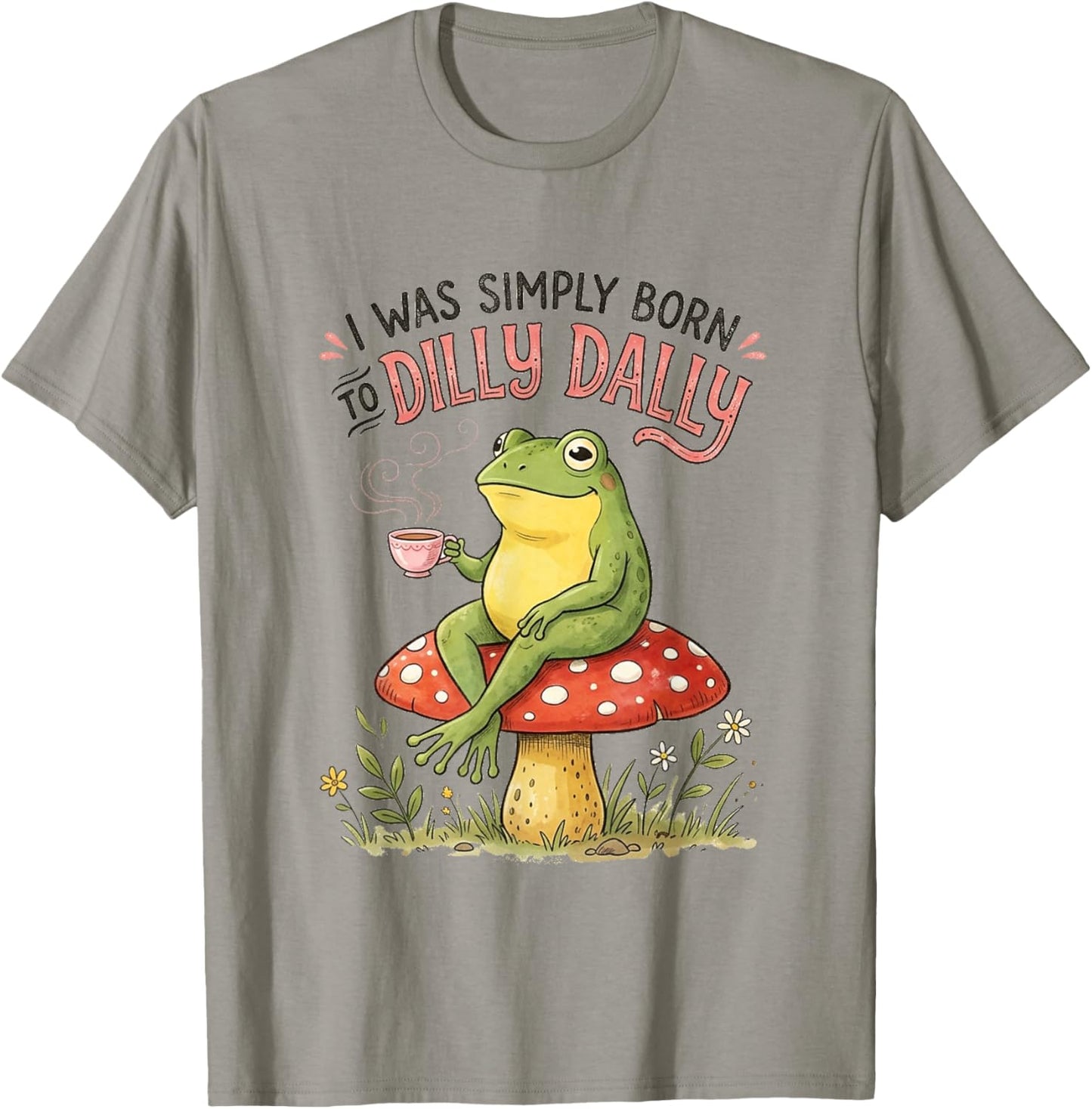 I was Simply Born to Dilly Dally Funny Frog T-Shirt - T-Shirt | Sand