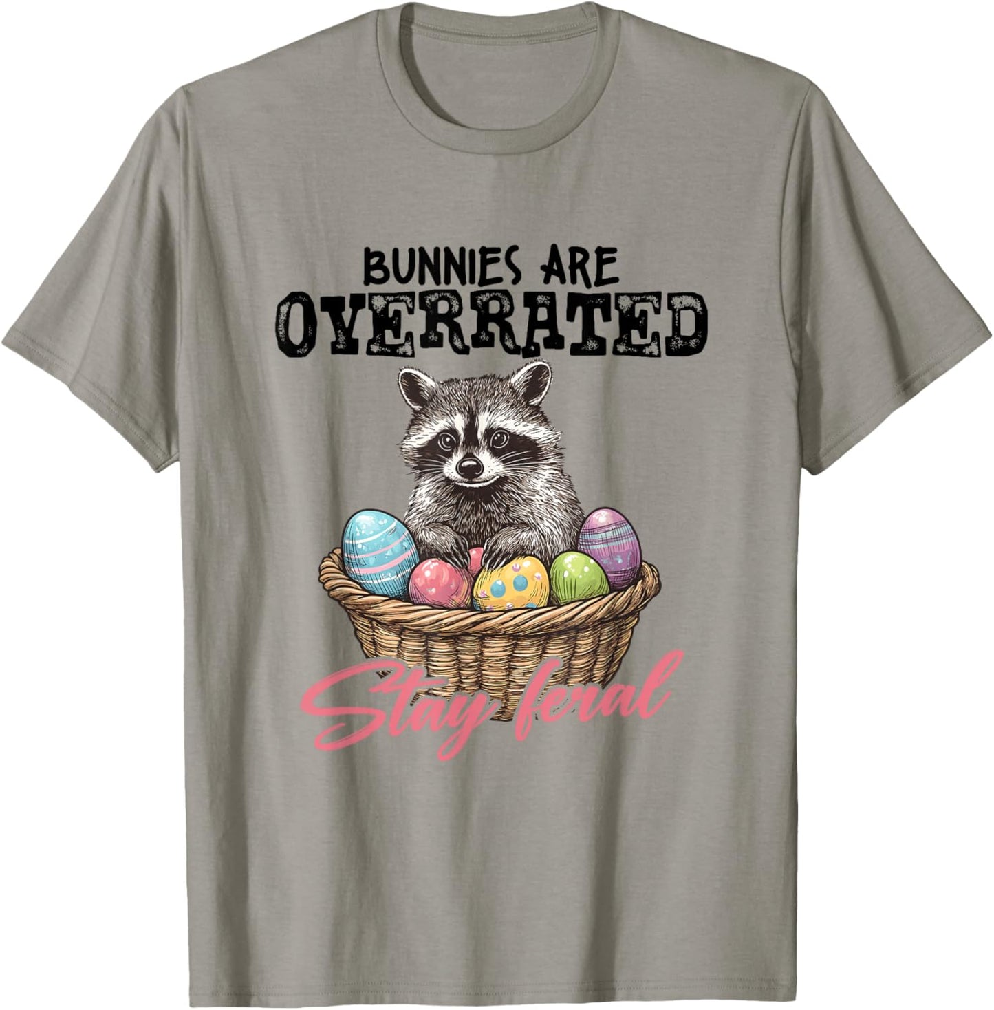 Bunny Are Overrated Stay Feral Easter Raccoon Eggs Basket T-Shirt - T-Shirt | Sand