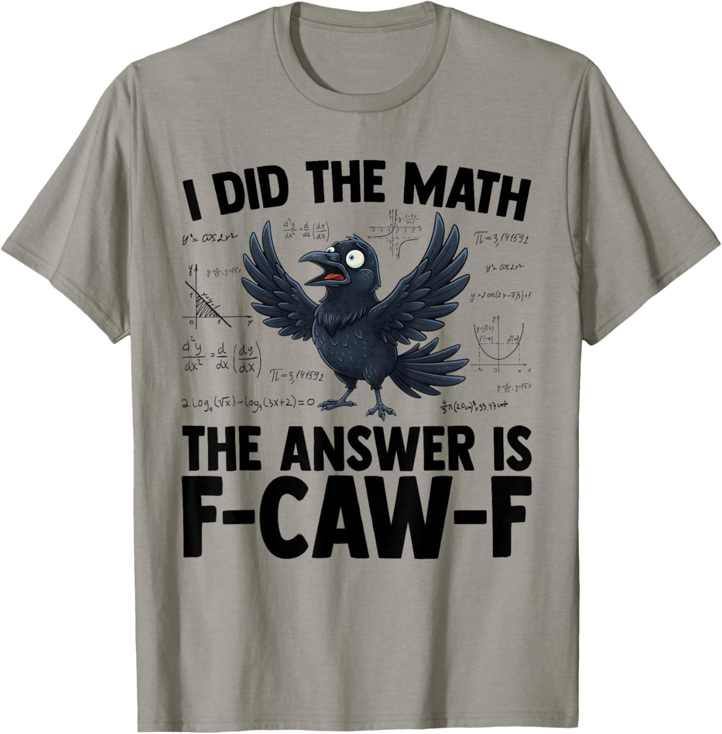 I Did The Math The Answer is F-Caw-F Funny Crow Meme Teacher T-Shirt - T-Shirt | Sand