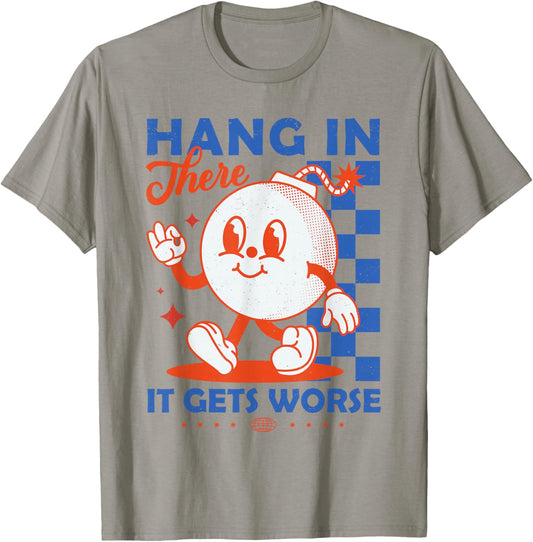 Hang In There It Gets Worse Retro Dark Humor Cartoon Bomb T-Shirt - T-Shirt | Sand