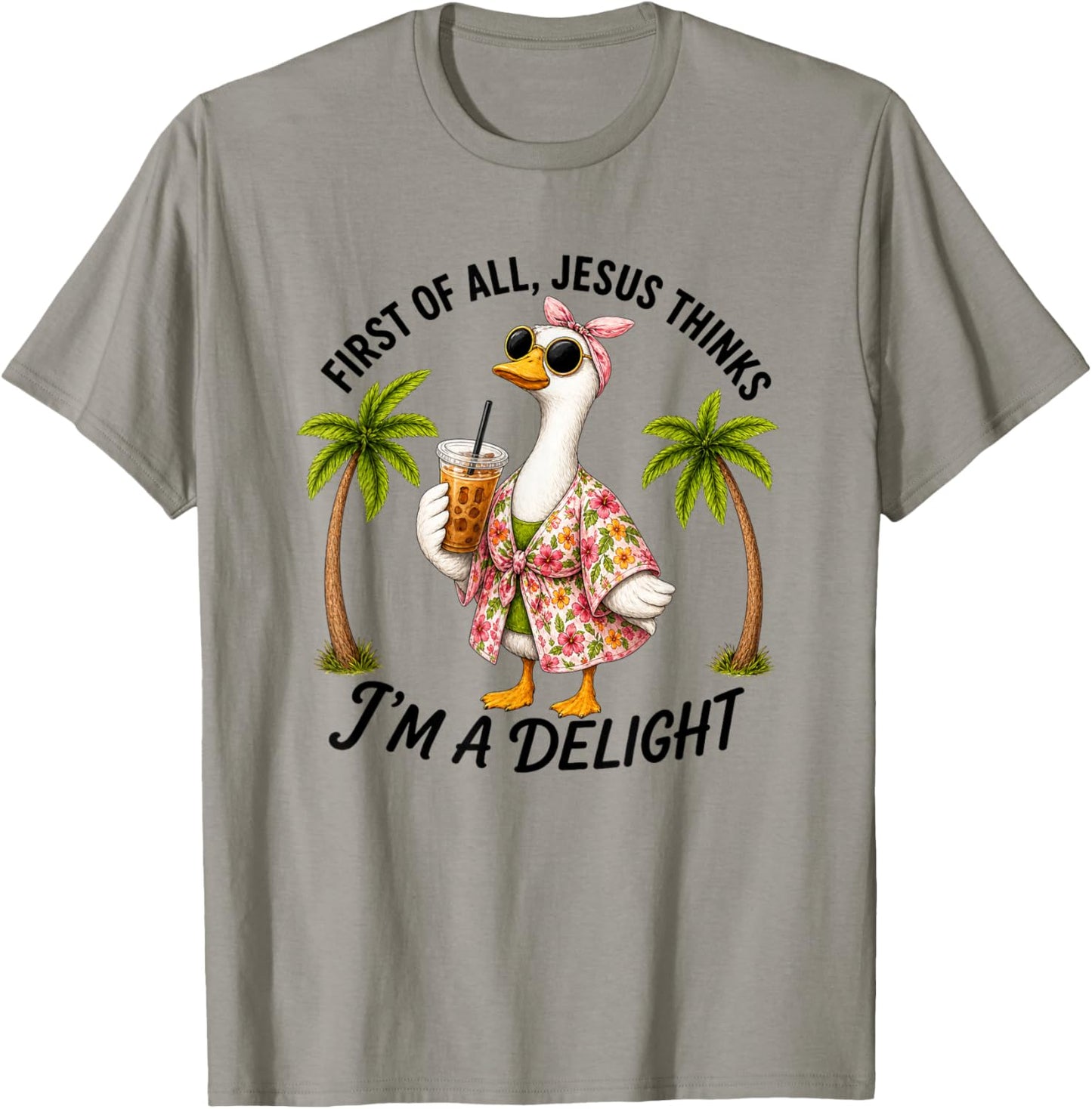 Cute Goose Silly First of All Jesus Thinks I'm A Delight T-Shirt - T-Shirt | Sand