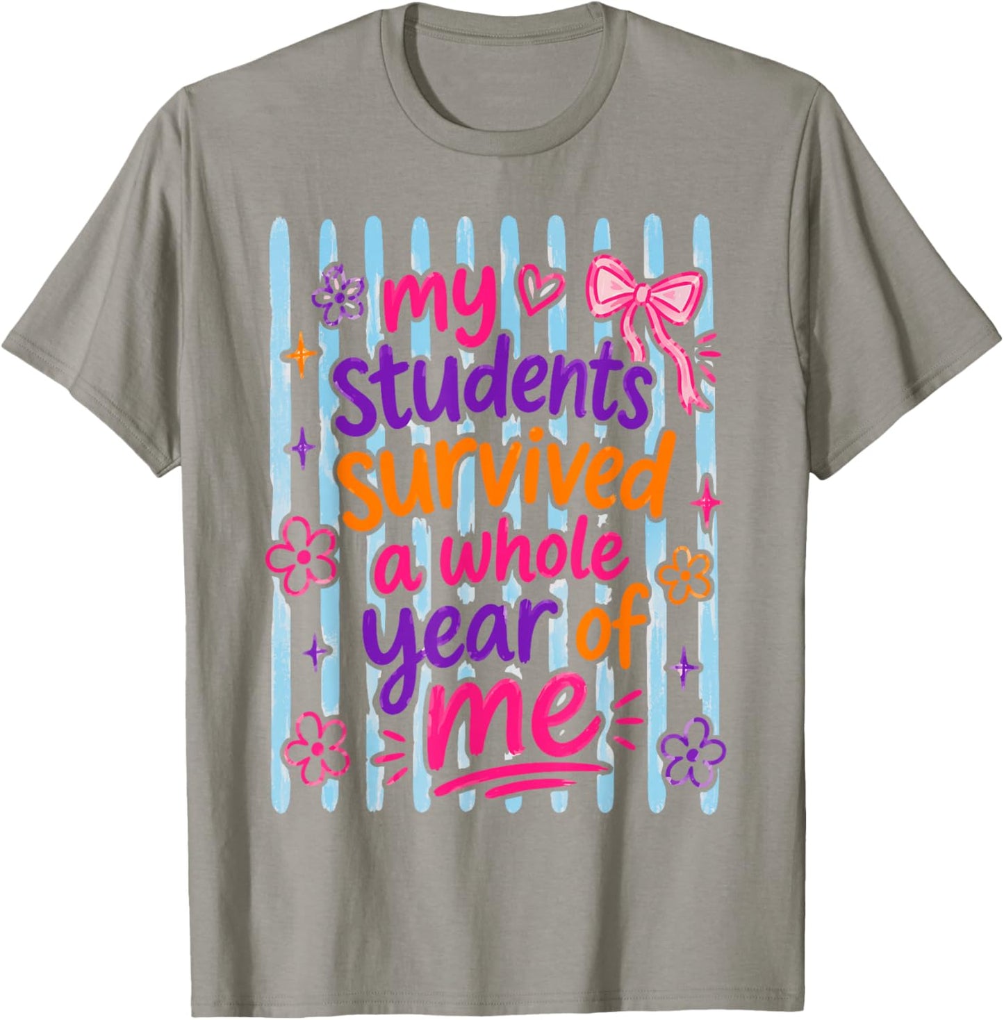 My Students Survived A Whole Year of Me Teacher Man Girl Kid T-Shirt - T-Shirt | Sand