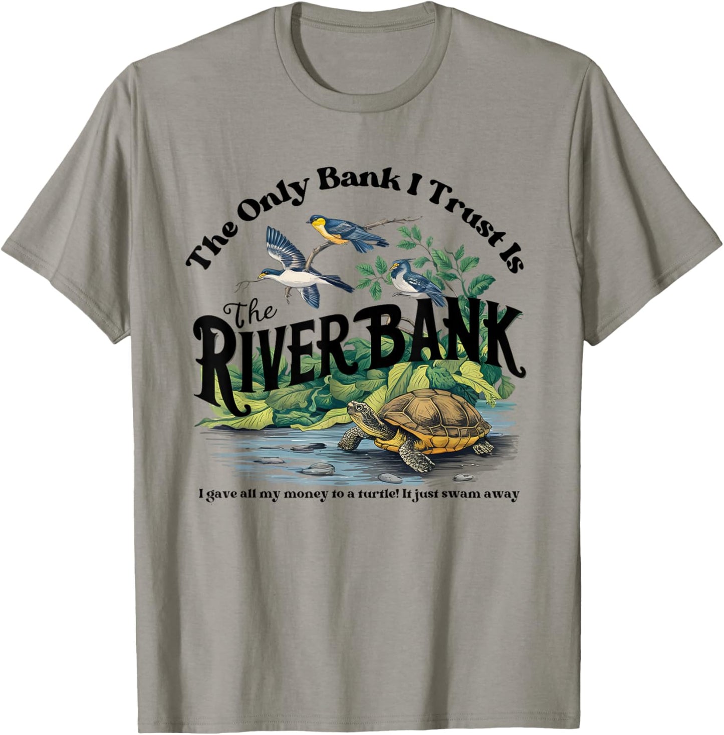 The Only Bank I Trust Is The Riverbank I Gave AllMy Money T-Shirt - T-Shirt | Sand