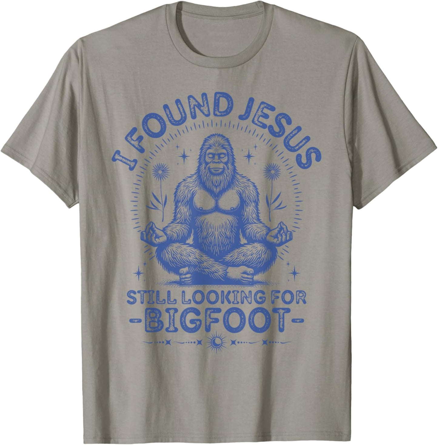 Found Jesus Still Looking for Bigfoot Funny Christian Faith T-Shirt - T-Shirt | Sand