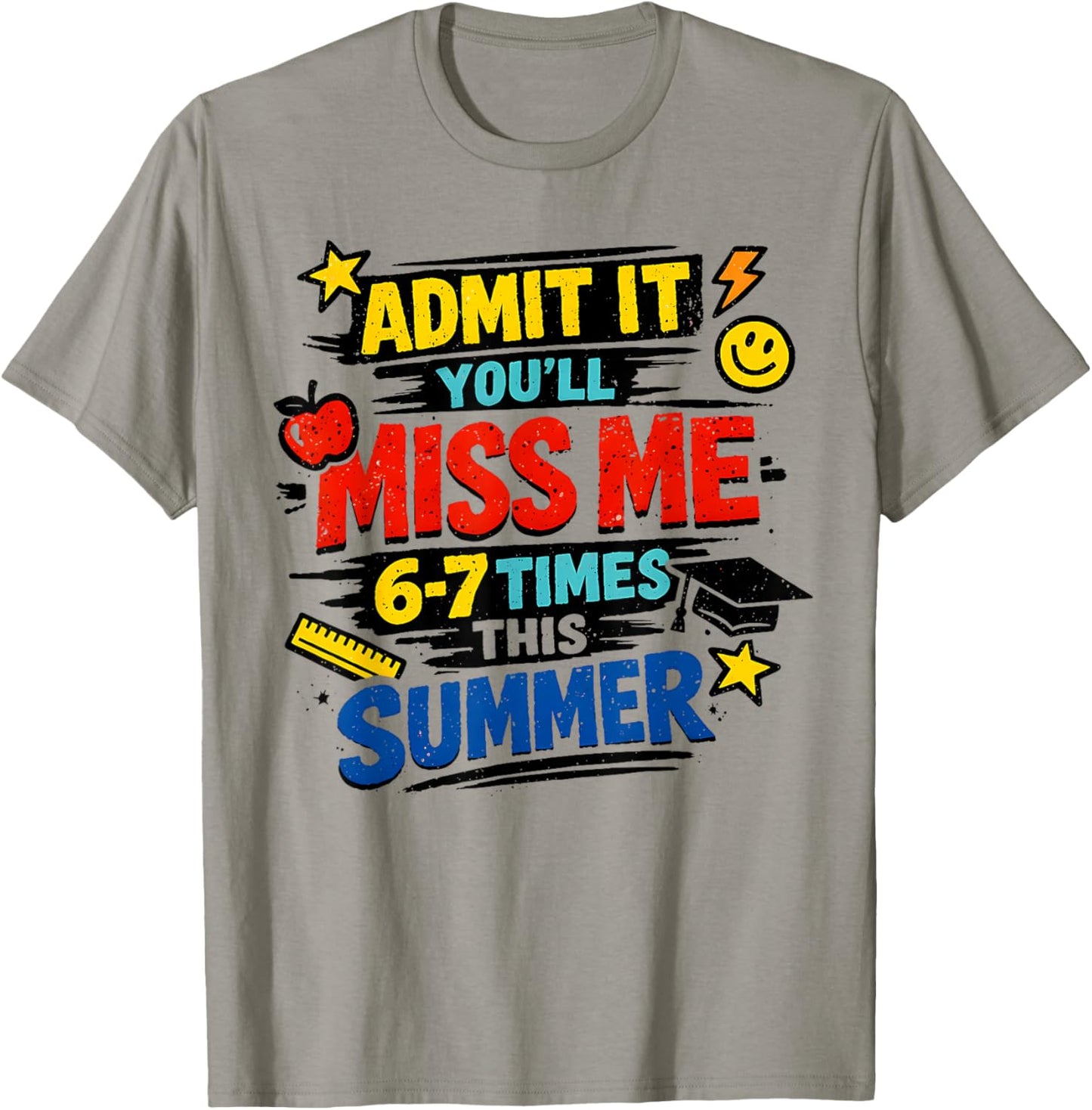 Admit It You'll Miss Me 67 Time This Summer Teacher Last Day T-Shirt - T-Shirt | Sand
