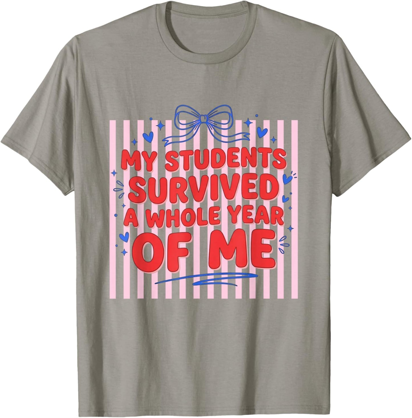 My Students Survived A Whole Year of Me Teacher T-Shirt - T-Shirt | Sand