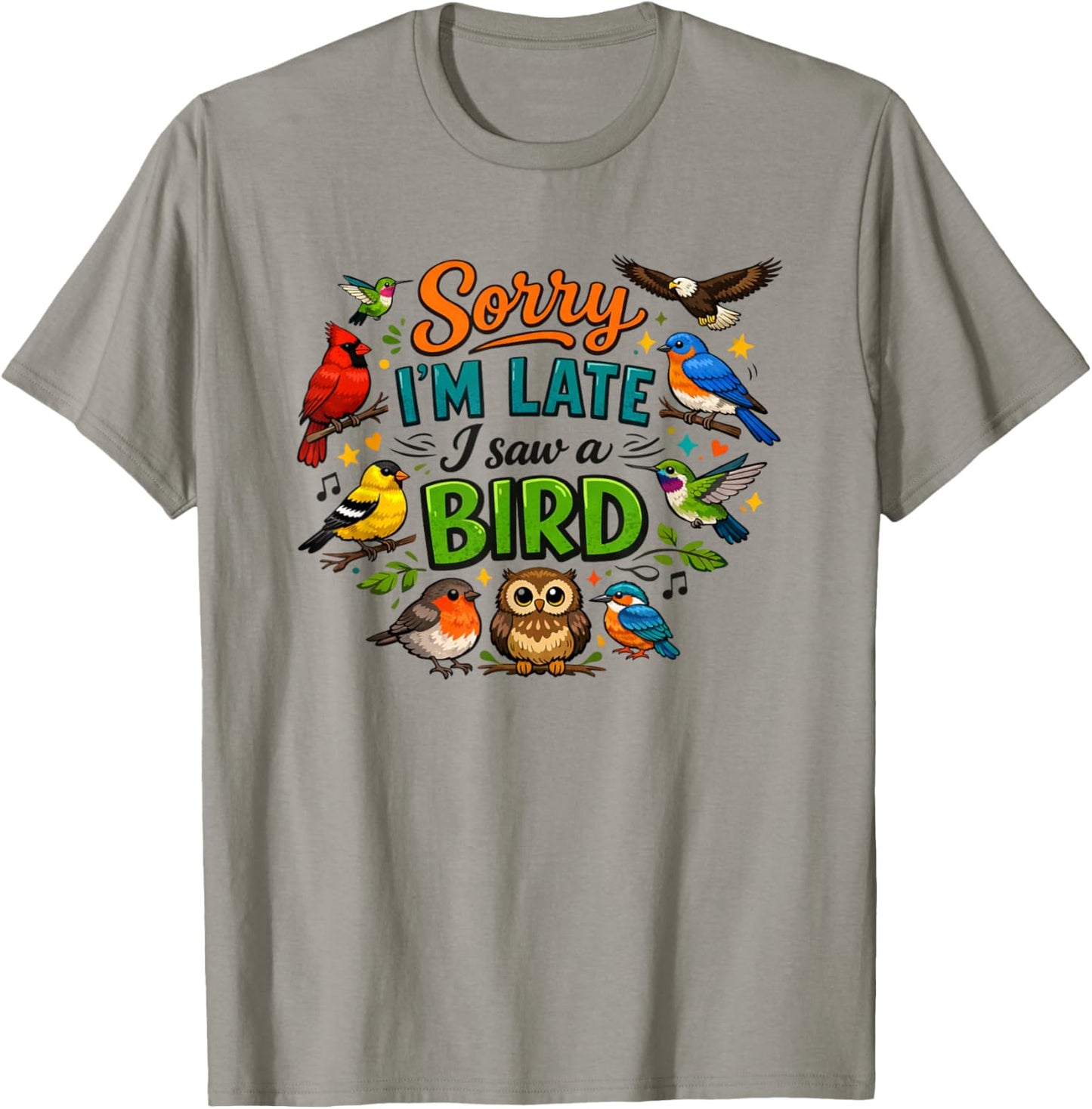 Sorry I'm Late I Saw A Bird T-Shirt - T-Shirt | Sand