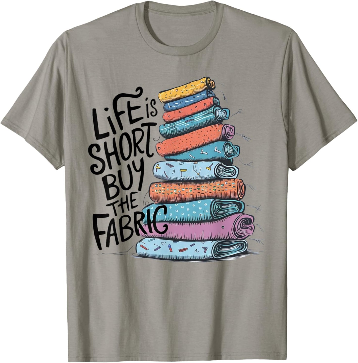 Life is Short Buy the Fabric T-Shirt - T-Shirt | Sand
