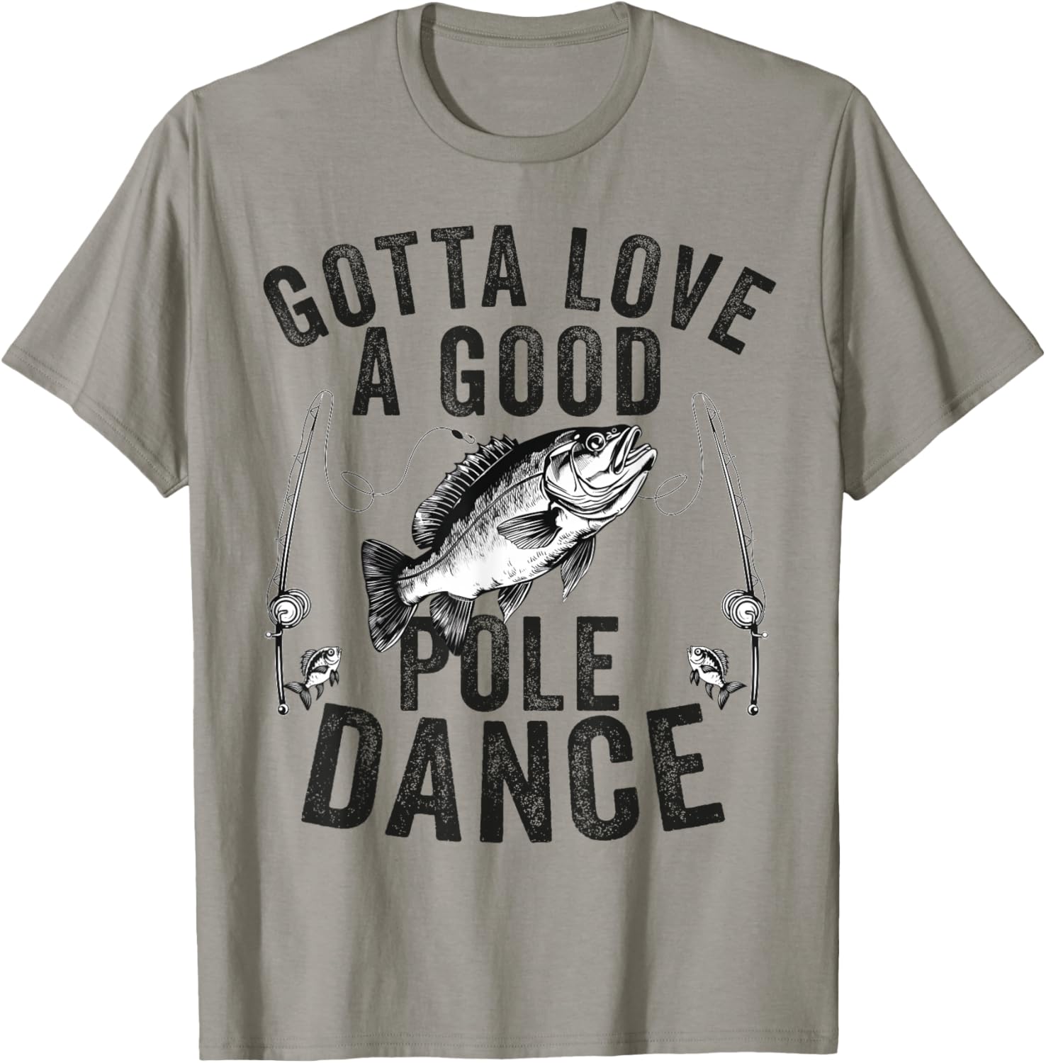 Gotta Love a Good Pole Dance Funny Fishing Husband Men T-Shirt - T-Shirt | Sand