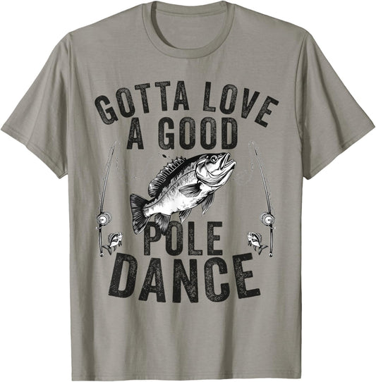 Gotta Love a Good Pole Dance Funny Fishing Husband Men T-Shirt - T-Shirt | Sand