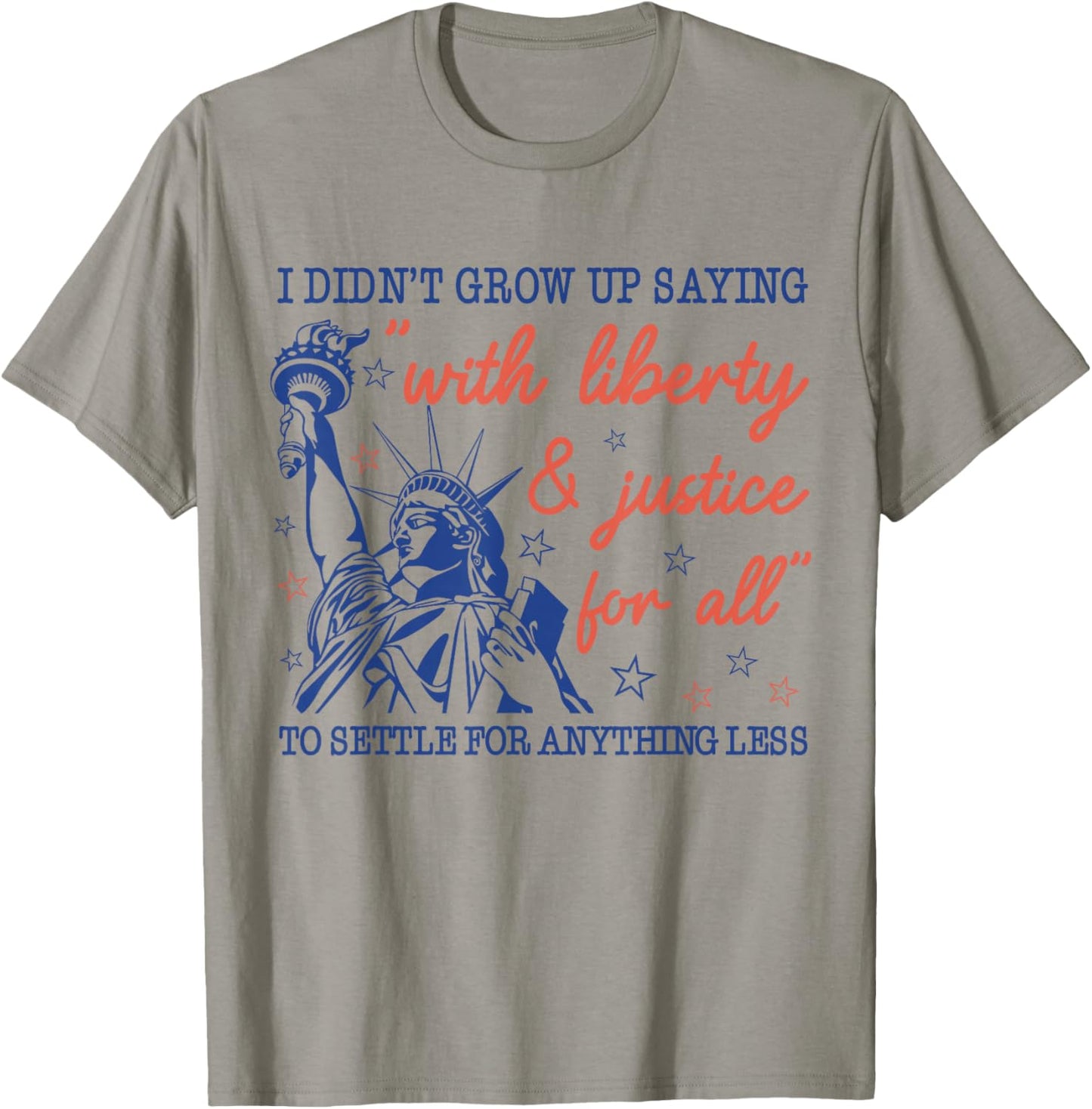 I Didn't Grow Up Saying with Liberty and Justice for All T-Shirt - T-Shirt | Sand
