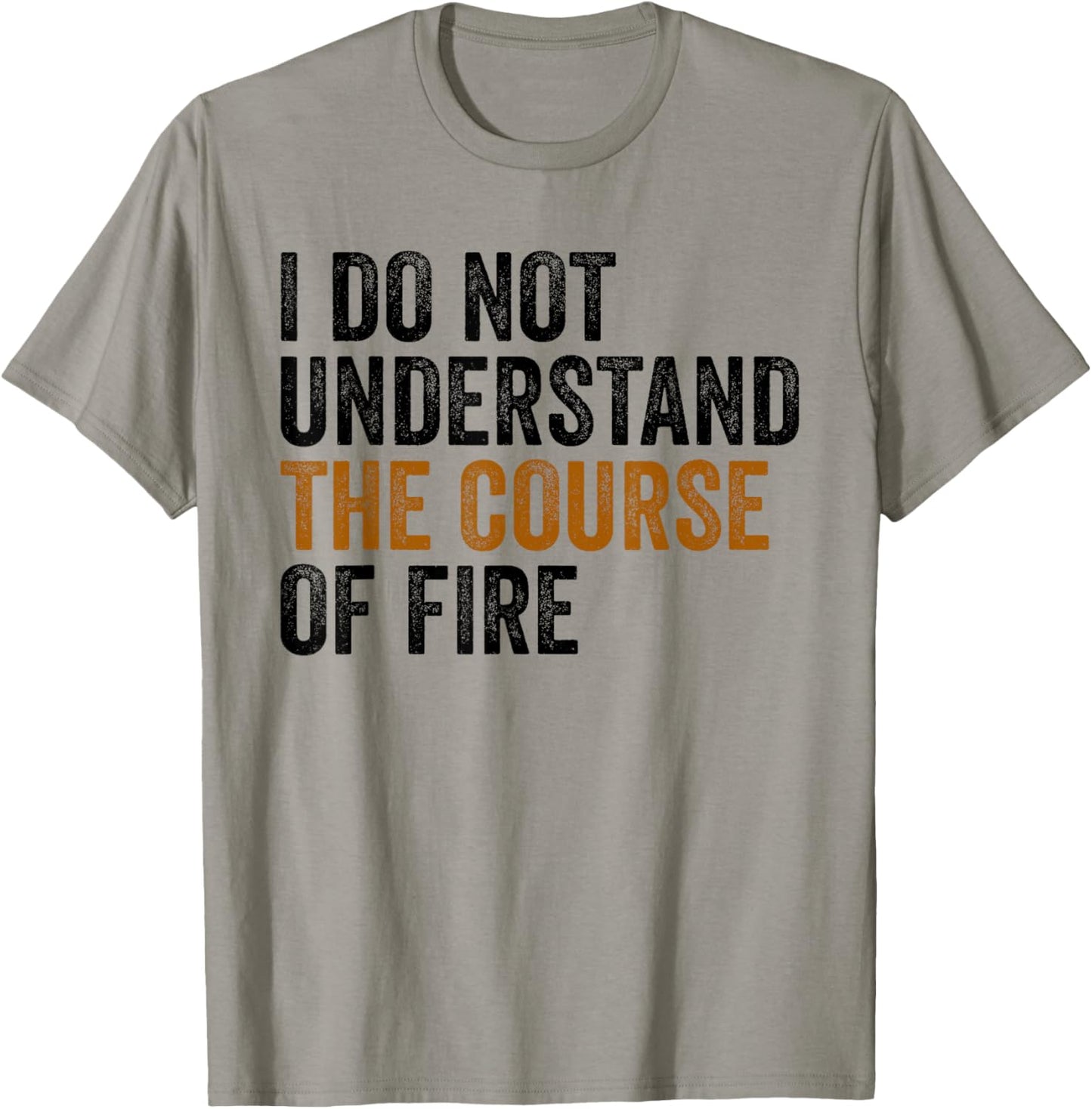 I Do Not Understand The Course of Fire Funny Shooting T-Shirt - T-Shirt | Sand