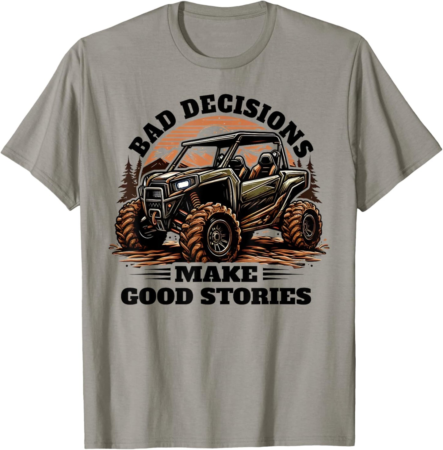 Funny Bad Decisions Good Stories Four Wheeler Quad UTV SxS T-Shirt - T-Shirt | Sand