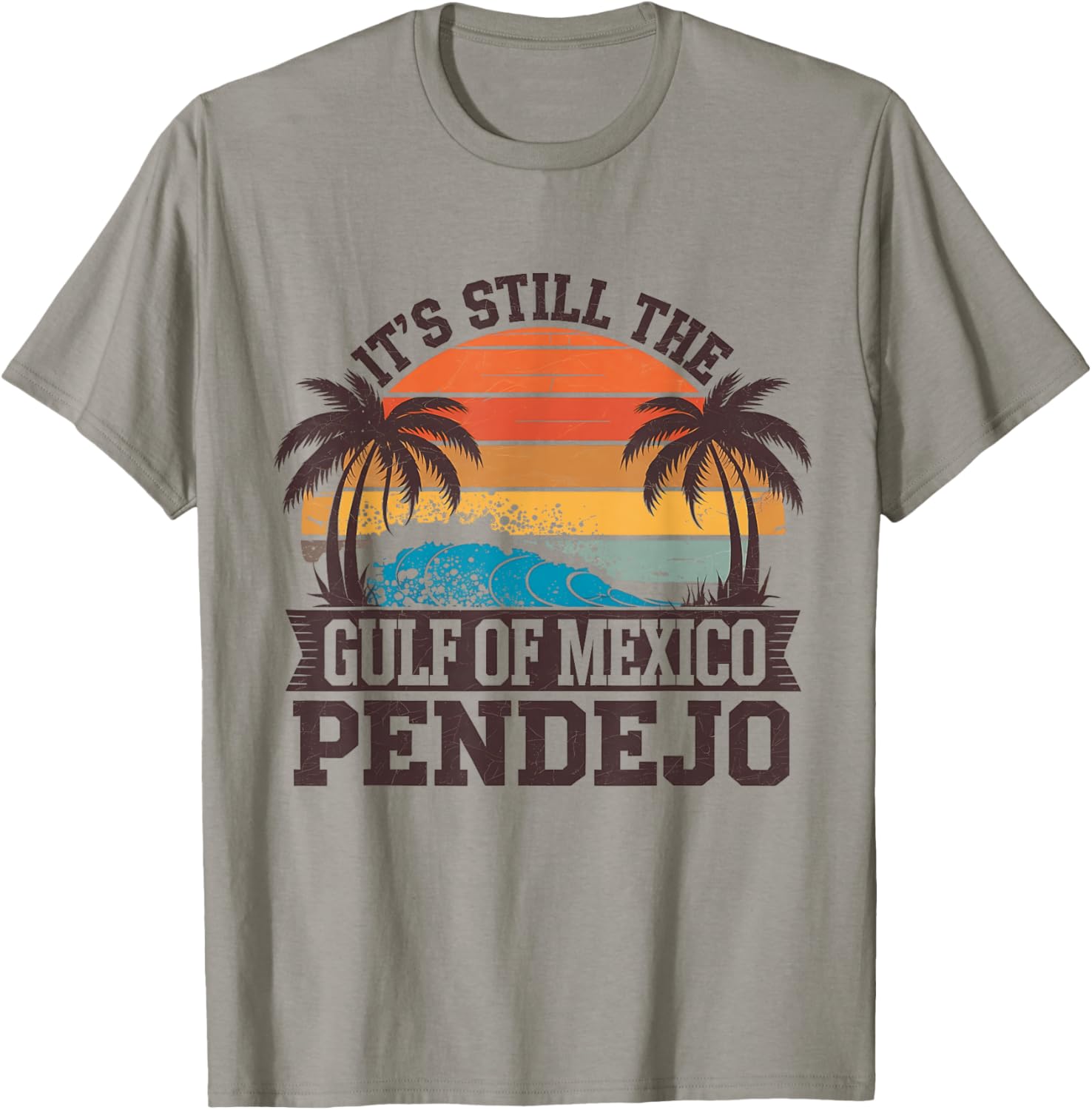 It's Still The Gulf Of Mexico Pendejo Funny Beach T-Shirt - T-Shirt | Sand