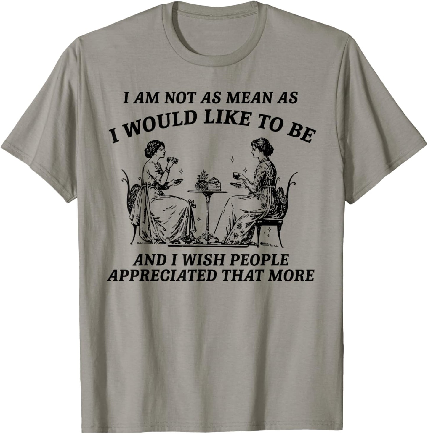 I Am Not As Mean As I Would Like to Be Appreciation T-Shirt - T-Shirt | Sand